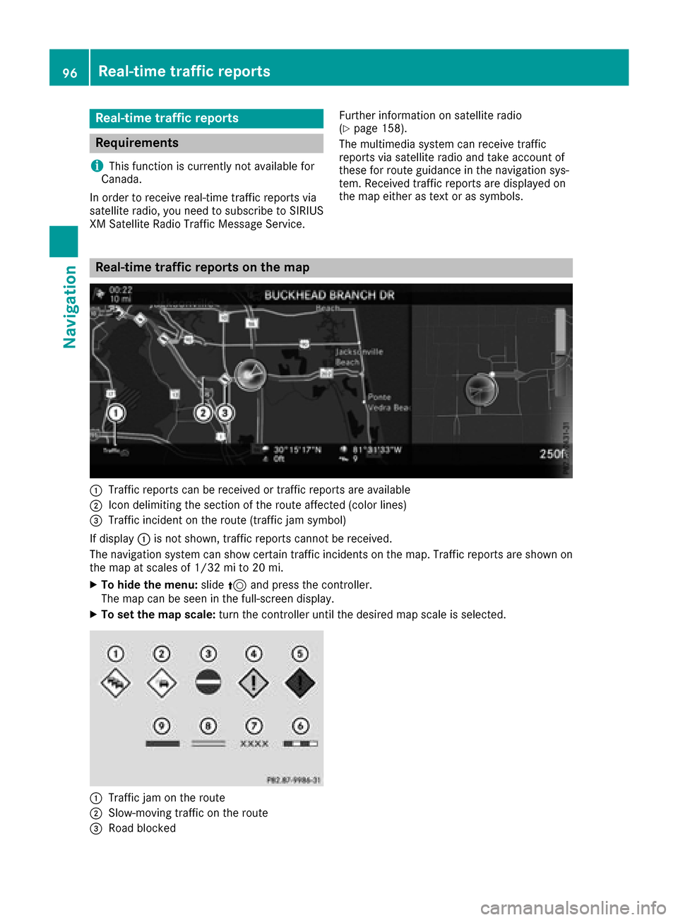 MERCEDES-BENZ S-Class MAYBACH 2017 W222 Comand Manual Real-time traffic reports
Requirements
i
This function is currently not available for
Canada.
In order to receive real-time traffic reports via
satellite radio, you need to subscribe to SIRIUS
XM Sate