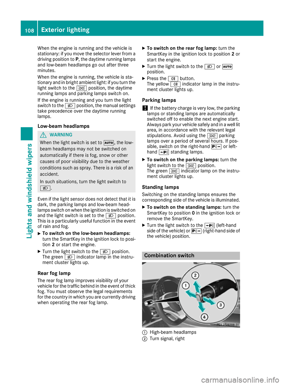 MERCEDES-BENZ S-Class CABRIOLET 2017 A217 Owners Manual When the engine is running and the vehicle is
stationary: if you move the selector lever from a
driving position toP, the daytime running lamps
and low-beam headlamps go out after three
minutes.
When MERCEDES-BENZ S-Class CABRIOLET 2017 A217 Owners Manual When the engine is running and the vehicle is
stationary: if you move the selector lever from a
driving position toP, the daytime running lamps
and low-beam headlamps go out after three
minutes.
When