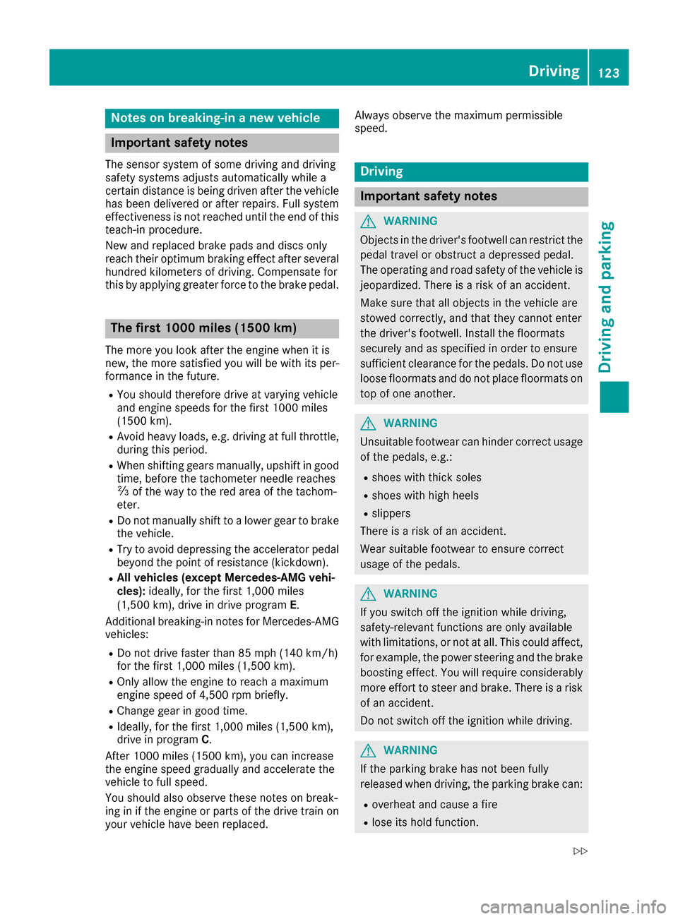 MERCEDES-BENZ S-Class CABRIOLET 2017 A217 Owners Manual Notes on breaking-in a new vehicle
Important safety notes
The sensor system of some driving and driving
safety systems adjusts automatically while a
certain distance is being driven after the vehicleh MERCEDES-BENZ S-Class CABRIOLET 2017 A217 Owners Manual Notes on breaking-in a new vehicle
Important safety notes
The sensor system of some driving and driving
safety systems adjusts automatically while a
certain distance is being driven after the vehicleh