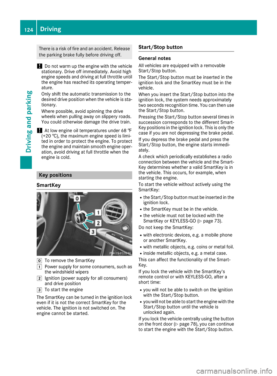 MERCEDES-BENZ S-Class CABRIOLET 2017 A217 User Guide There is a risk of fire and an accident. Releasethe parking brake fully before driving off.
!Do not warm up the engine with the vehicle
stationary. Drive off immediately. Avoid high
engine speeds and MERCEDES-BENZ S-Class CABRIOLET 2017 A217 User Guide There is a risk of fire and an accident. Releasethe parking brake fully before driving off.
!Do not warm up the engine with the vehicle
stationary. Drive off immediately. Avoid high
engine speeds and