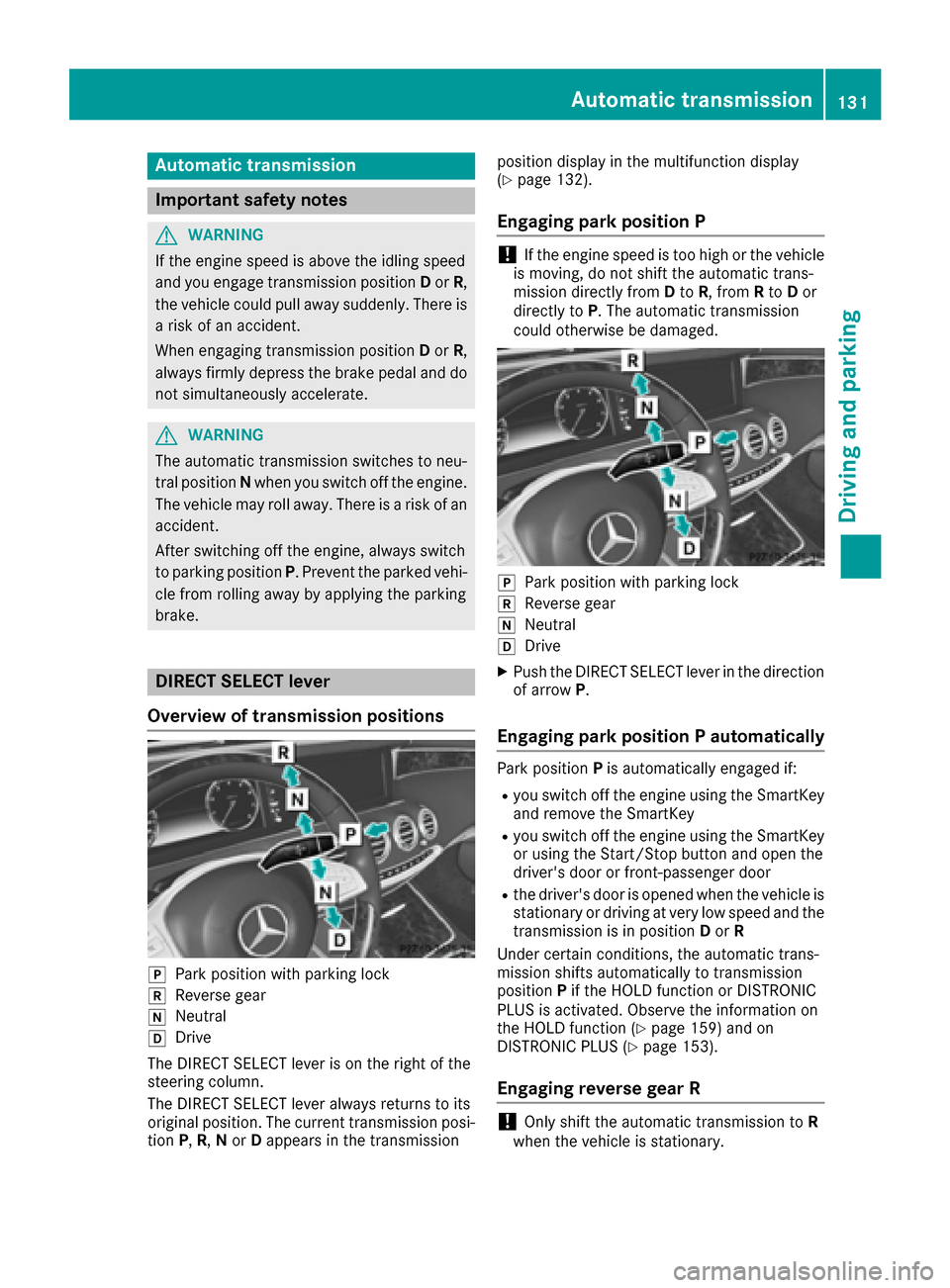 MERCEDES-BENZ S-Class CABRIOLET 2017 A217 Owners Manual Automa tic trans mission
Import ant safety notes
GWARNIN G
If th eengin espee dis abov eth eidlin gspee d
and you engage transmission position Dor R,
th evehicl ecould pull away suddenly. There is
a r MERCEDES-BENZ S-Class CABRIOLET 2017 A217 Owners Manual Automa tic trans mission
Import ant safety notes
GWARNIN G
If th eengin espee dis abov eth eidlin gspee d
and you engage transmission position Dor R,
th evehicl ecould pull away suddenly. There is
a r