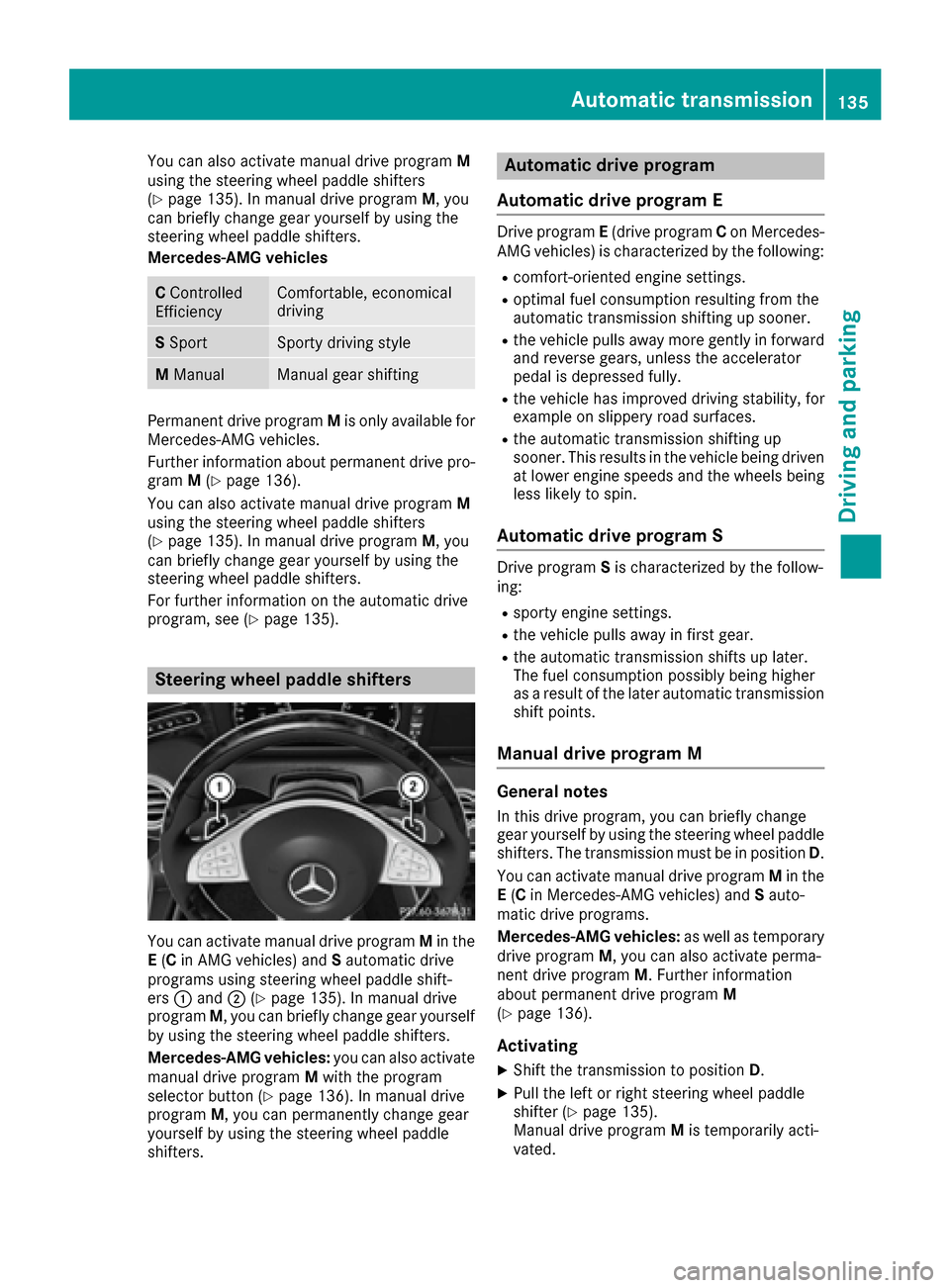 MERCEDES-BENZ S-Class CABRIOLET 2017 A217 Owners Manual You can also activate manual drive programM
using the steering wheel paddle shifters
(
Ypage 135). In manual drive program M, you
can briefly change gear yourself by using the
steering wheel paddle sh MERCEDES-BENZ S-Class CABRIOLET 2017 A217 Owners Manual You can also activate manual drive programM
using the steering wheel paddle shifters
(
Ypage 135). In manual drive program M, you
can briefly change gear yourself by using the
steering wheel paddle sh