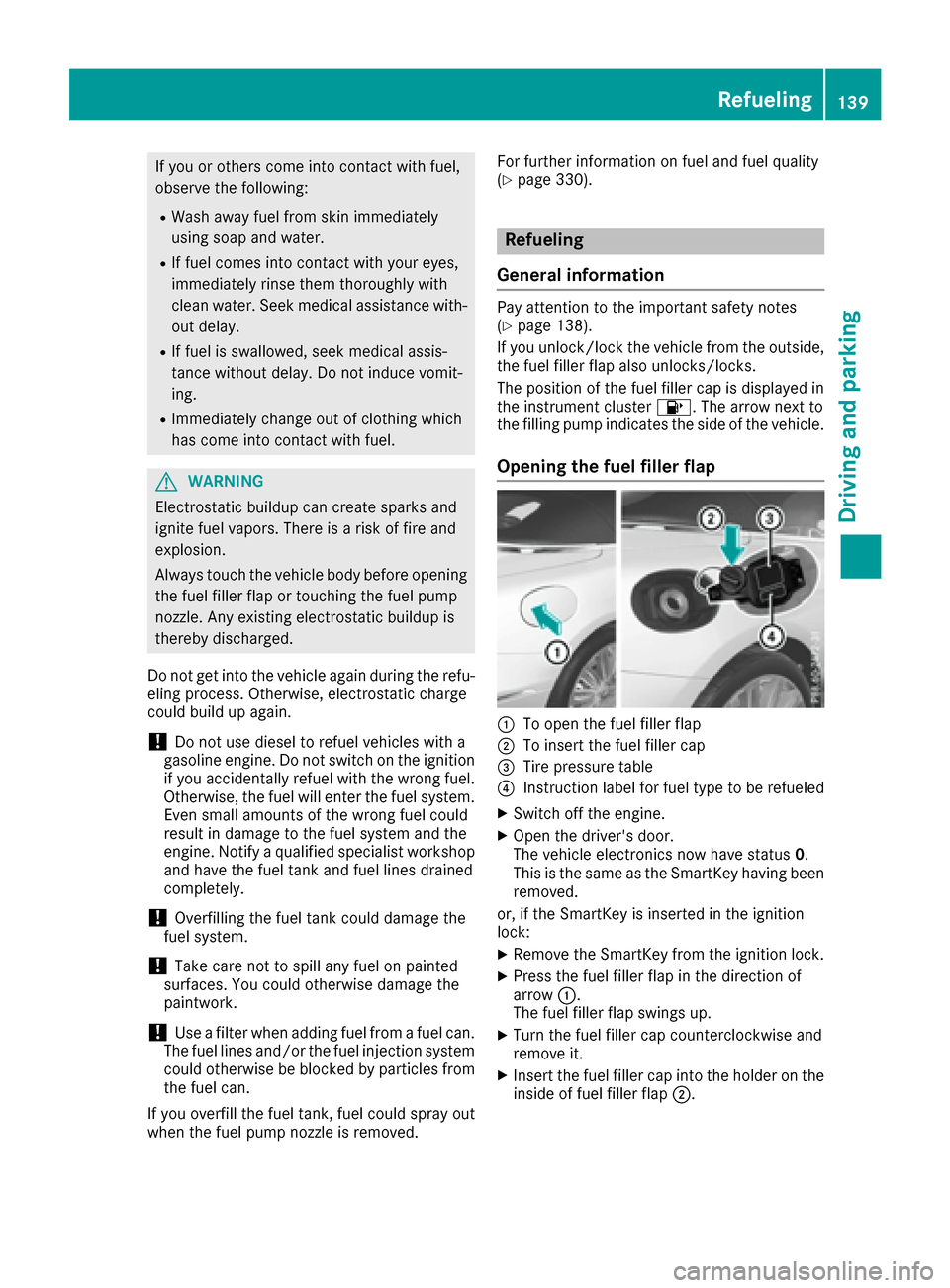 MERCEDES-BENZ S-Class CABRIOLET 2017 A217 Owners Manual If you or others come into contact with fuel,
observe the following:
RWash away fuel from skin immediately
using soap and water.
RIf fuel comes into contact with your eyes,
immediately rinse them thor MERCEDES-BENZ S-Class CABRIOLET 2017 A217 Owners Manual If you or others come into contact with fuel,
observe the following:
RWash away fuel from skin immediately
using soap and water.
RIf fuel comes into contact with your eyes,
immediately rinse them thor