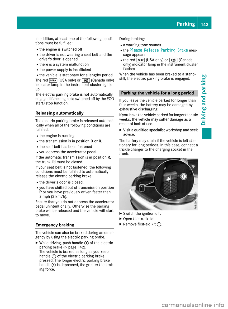 MERCEDES-BENZ S-Class CABRIOLET 2017 A217 Owners Manual In addition, at least one of the following condi-
tions must be fulfilled:
Rthe engine is switched off
Rthe driver is not wearing a seat belt and the
drivers door is opened
Rthere is a system malfunc MERCEDES-BENZ S-Class CABRIOLET 2017 A217 Owners Manual In addition, at least one of the following condi-
tions must be fulfilled:
Rthe engine is switched off
Rthe driver is not wearing a seat belt and the
drivers door is opened
Rthere is a system malfunc