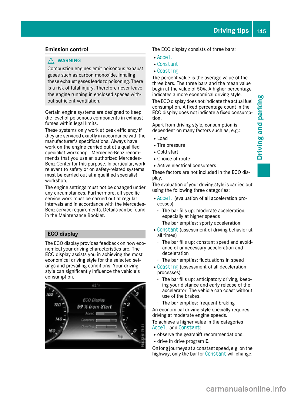 MERCEDES-BENZ S-Class CABRIOLET 2017 A217 Owners Manual Emission control
GWARNING
Combustion engines emit poisonous exhaust
gases such as carbon monoxide. Inhaling
these exhaust gases leads to poisoning. There
is a risk of fatal injury. Therefore never lea