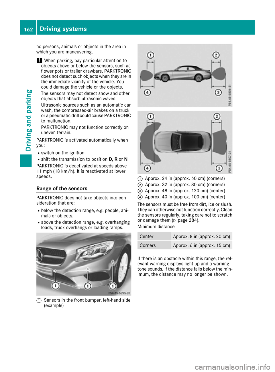 MERCEDES-BENZ S-Class CABRIOLET 2017 A217 Owners Manual no persons, animals or objects in the area in
which you are maneuvering.
!When parking, pay particular attention to
objects above or below the sensors, such as
flower pots or trailer drawbars. PARKTRO MERCEDES-BENZ S-Class CABRIOLET 2017 A217 Owners Manual no persons, animals or objects in the area in
which you are maneuvering.
!When parking, pay particular attention to
objects above or below the sensors, such as
flower pots or trailer drawbars. PARKTRO