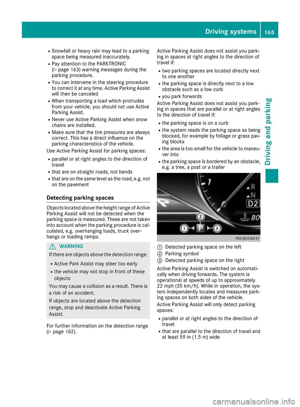 MERCEDES-BENZ S-Class CABRIOLET 2017 A217 Owners Manual RSnowfall or heavy rain may lead to a parking
space being measured inaccurately.
RPay attention to the PARKTRONIC
(Ypage 163) warning messages during the
parking procedure.
RYou can intervene in the s MERCEDES-BENZ S-Class CABRIOLET 2017 A217 Owners Manual RSnowfall or heavy rain may lead to a parking
space being measured inaccurately.
RPay attention to the PARKTRONIC
(Ypage 163) warning messages during the
parking procedure.
RYou can intervene in the s