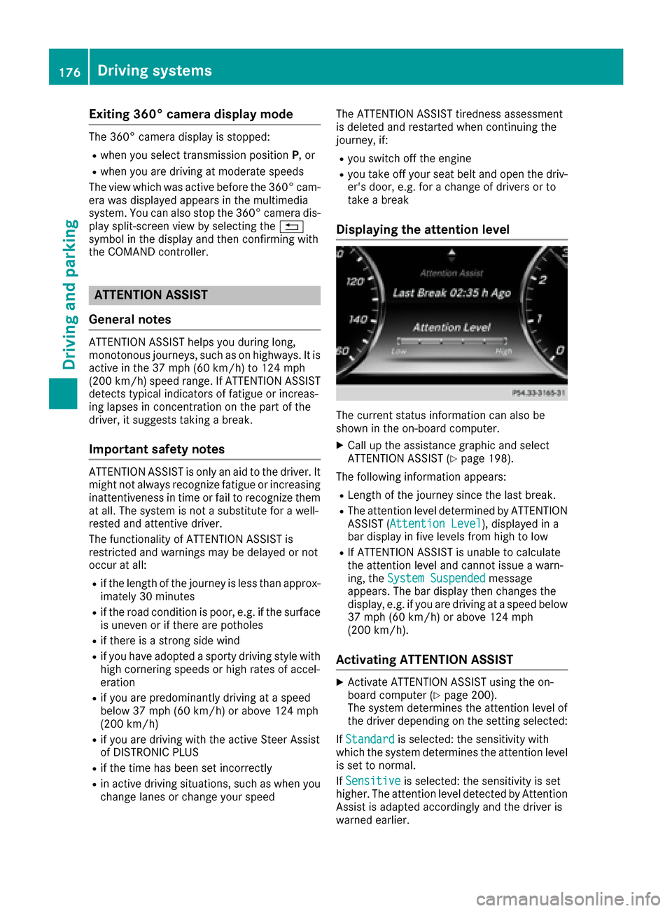 MERCEDES-BENZ S-Class CABRIOLET 2017 A217 Owners Manual Exiting 360° camera display mode
The 360° camera display is stopped:
Rwhen you select transmission positionP, or
Rwhen you are driving at moderate speeds
The view which was active before the 360° c MERCEDES-BENZ S-Class CABRIOLET 2017 A217 Owners Manual Exiting 360° camera display mode
The 360° camera display is stopped:
Rwhen you select transmission positionP, or
Rwhen you are driving at moderate speeds
The view which was active before the 360° c