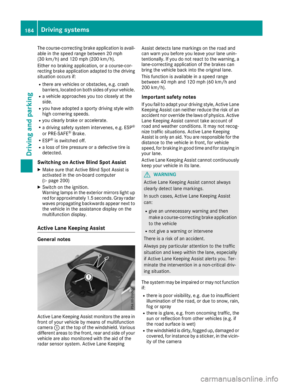 MERCEDES-BENZ S-Class CABRIOLET 2017 A217 Owners Manual The course-correcting brake application is avail-
able in the speed range between 20 mph
(30 km/h) and 120 mph (200 km/h).
Either no braking application, or a course-cor-
recting brake application ada MERCEDES-BENZ S-Class CABRIOLET 2017 A217 Owners Manual The course-correcting brake application is avail-
able in the speed range between 20 mph
(30 km/h) and 120 mph (200 km/h).
Either no braking application, or a course-cor-
recting brake application ada