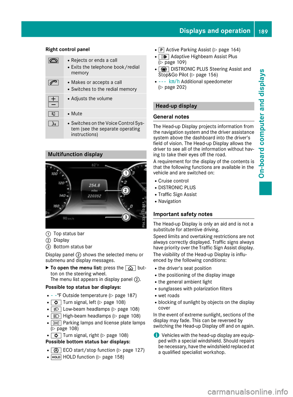 MERCEDES-BENZ S-Class CABRIOLET 2017 A217 Owners Manual Right control panel
~RRejects or ends a call
RExits the telephone book/redial
memory
6RMakes or accepts a call
RSwitches to the redial memory
W
XRAdjusts the volume
8RMute
óRSwitches on the Voice Con MERCEDES-BENZ S-Class CABRIOLET 2017 A217 Owners Manual Right control panel
~RRejects or ends a call
RExits the telephone book/redial
memory
6RMakes or accepts a call
RSwitches to the redial memory
W
XRAdjusts the volume
8RMute
óRSwitches on the Voice Con