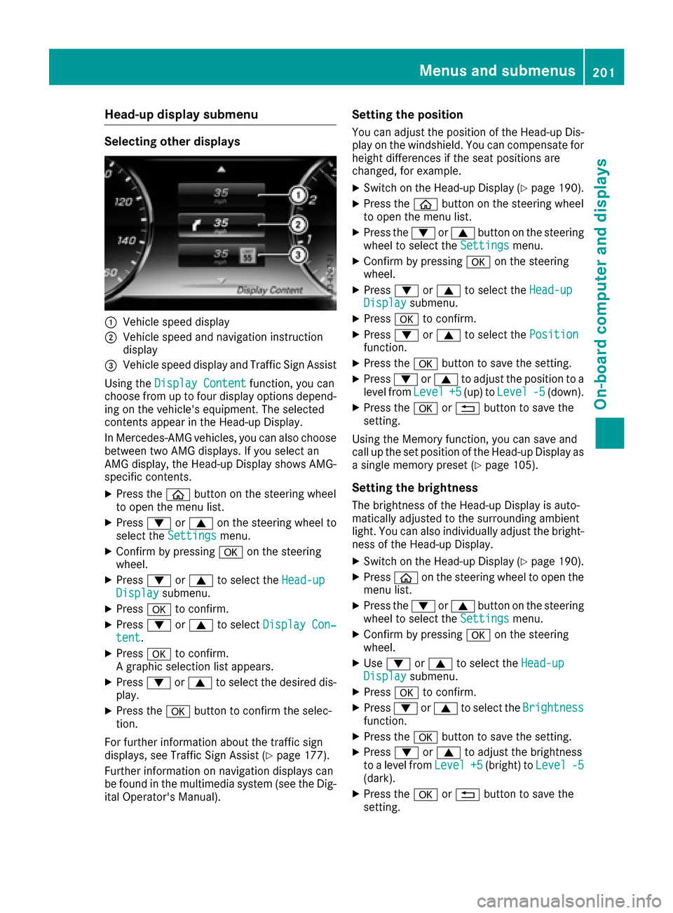 MERCEDES-BENZ S-Class CABRIOLET 2017 A217 Owners Manual Head-up display submenu
Selecting other displays
:Vehicle speed display
;Vehicle speed and navigation instruction
display
=Vehicle speed display and Traffic Sign Assist
Using the Display Content
funct MERCEDES-BENZ S-Class CABRIOLET 2017 A217 Owners Manual Head-up display submenu
Selecting other displays
:Vehicle speed display
;Vehicle speed and navigation instruction
display
=Vehicle speed display and Traffic Sign Assist
Using the Display Content
funct