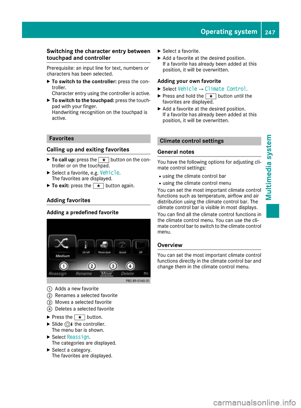 MERCEDES-BENZ S-Class CABRIOLET 2017 A217 Owners Manual Switching the character entry between
touchpad and controller
Prerequisite: an input line for text, numbers or
characters has been selected.
XTo switch to the controller:press the con-
troller.
Charac MERCEDES-BENZ S-Class CABRIOLET 2017 A217 Owners Manual Switching the character entry between
touchpad and controller
Prerequisite: an input line for text, numbers or
characters has been selected.
XTo switch to the controller:press the con-
troller.
Charac