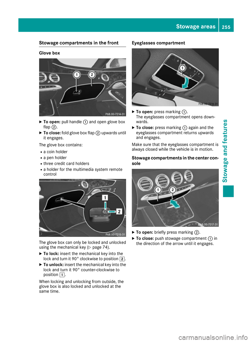 MERCEDES-BENZ S-Class CABRIOLET 2017 A217 Owners Manual Stowage compartments in the front
Glove box
XTo open:pull handle :and open glove box
flap ;.
XTo close: fold glove box flap ;upwards until
it engages.
The glove box contains:
Ra coin holder
Ra pen hol MERCEDES-BENZ S-Class CABRIOLET 2017 A217 Owners Manual Stowage compartments in the front
Glove box
XTo open:pull handle :and open glove box
flap ;.
XTo close: fold glove box flap ;upwards until
it engages.
The glove box contains:
Ra coin holder
Ra pen hol