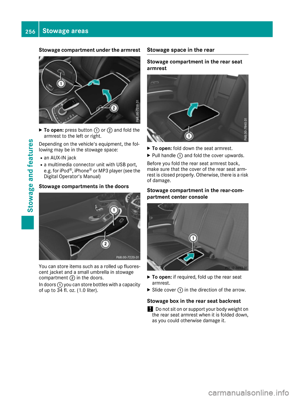 MERCEDES-BENZ S-Class CABRIOLET 2017 A217 Owners Manual Stowage compartment under the armrest
XTo open:press button :or; and fold the
armrest to the left or right.
Depending on the vehicles equipment, the fol-
lowing may be in the stowage space:
Ran AUX-I MERCEDES-BENZ S-Class CABRIOLET 2017 A217 Owners Manual Stowage compartment under the armrest
XTo open:press button :or; and fold the
armrest to the left or right.
Depending on the vehicles equipment, the fol-
lowing may be in the stowage space:
Ran AUX-I