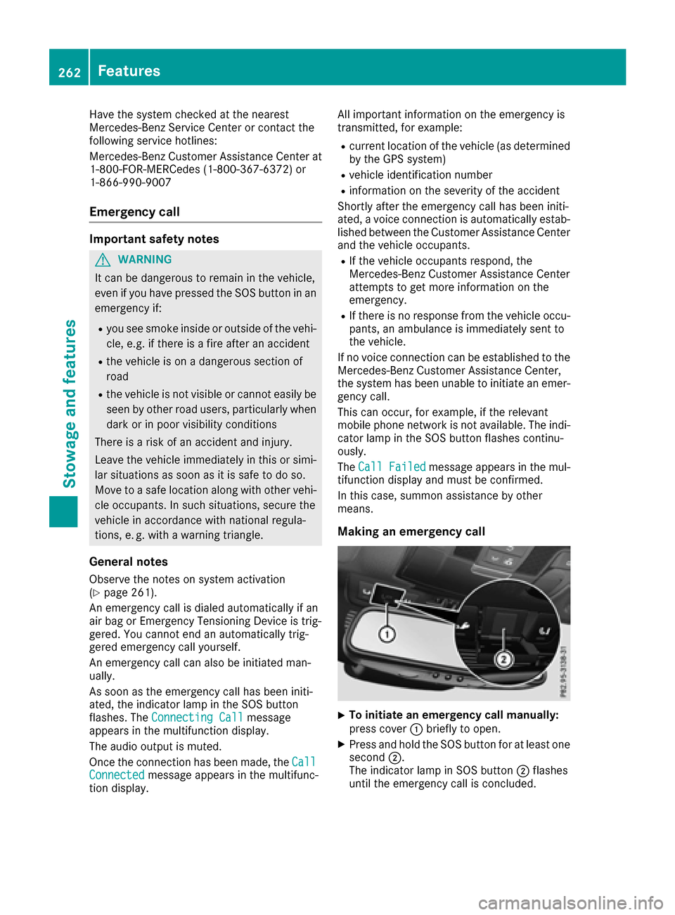MERCEDES-BENZ S-Class CABRIOLET 2017 A217 Owners Manual Have the system checked at the nearest
Mercedes-Benz Service Center or contact the
following service hotlines:
Mercedes-Benz Customer Assistance Center at
1-800-FOR-MERCedes(1-800-367-6372) or
1-866-9