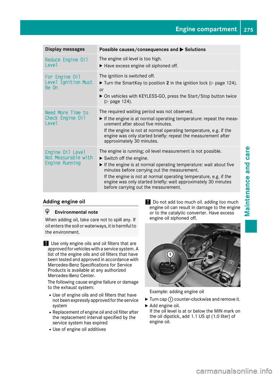 MERCEDES-BENZ S-Class CABRIOLET 2017 A217 Owners Manual Display messagesPossible causes/consequences andMSolutions
Reduce Engine OilLevel
The engineoil level is to ohigh .
XHaveexcess engin eoil siphoned off .
For Engine OilLevelIgnitionMustBe On
The ignit MERCEDES-BENZ S-Class CABRIOLET 2017 A217 Owners Manual Display messagesPossible causes/consequences andMSolutions
Reduce Engine OilLevel
The engineoil level is to ohigh .
XHaveexcess engin eoil siphoned off .
For Engine OilLevelIgnitionMustBe On
The ignit