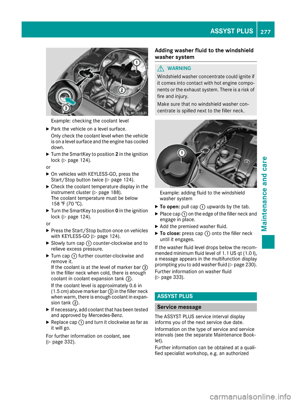 MERCEDES-BENZ S-Class CABRIOLET 2017 A217 Owners Manual Example: checking the coolant level
XPark the vehicle on a level surface.
Only check the coolant level when the vehicle
is on a level surface and the engine has cooled
down.
XTurn the SmartKey to posi MERCEDES-BENZ S-Class CABRIOLET 2017 A217 Owners Manual Example: checking the coolant level
XPark the vehicle on a level surface.
Only check the coolant level when the vehicle
is on a level surface and the engine has cooled
down.
XTurn the SmartKey to posi