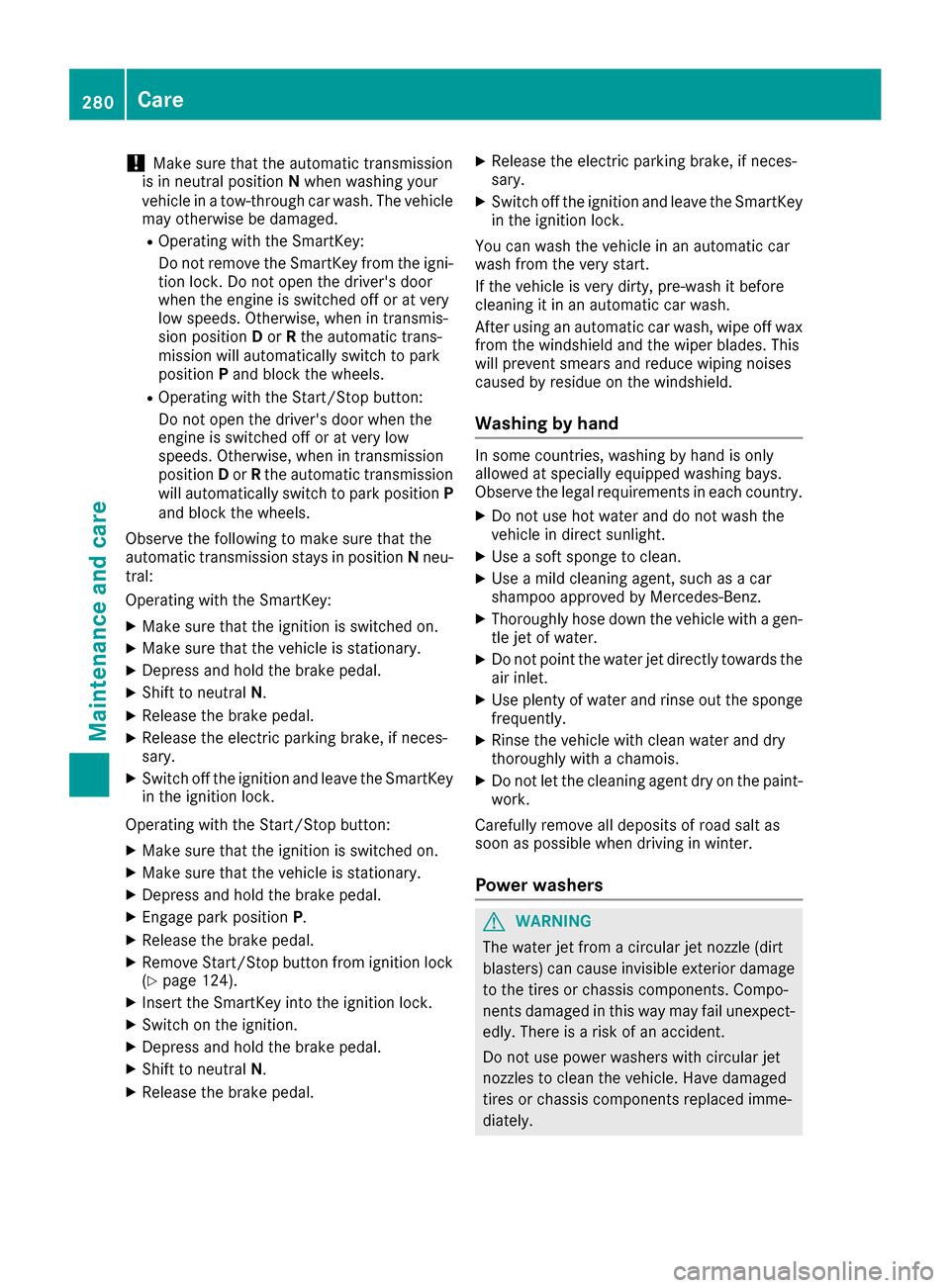 MERCEDES-BENZ S-Class CABRIOLET 2017 A217 Owners Manual !Make sure that the automatic transmission
is in neutral position Nwhen washing your
vehicle in a tow-through car wash. The vehicle
may otherwise be damaged.
ROperating with the SmartKey:
Do not remov MERCEDES-BENZ S-Class CABRIOLET 2017 A217 Owners Manual !Make sure that the automatic transmission
is in neutral position Nwhen washing your
vehicle in a tow-through car wash. The vehicle
may otherwise be damaged.
ROperating with the SmartKey:
Do not remov