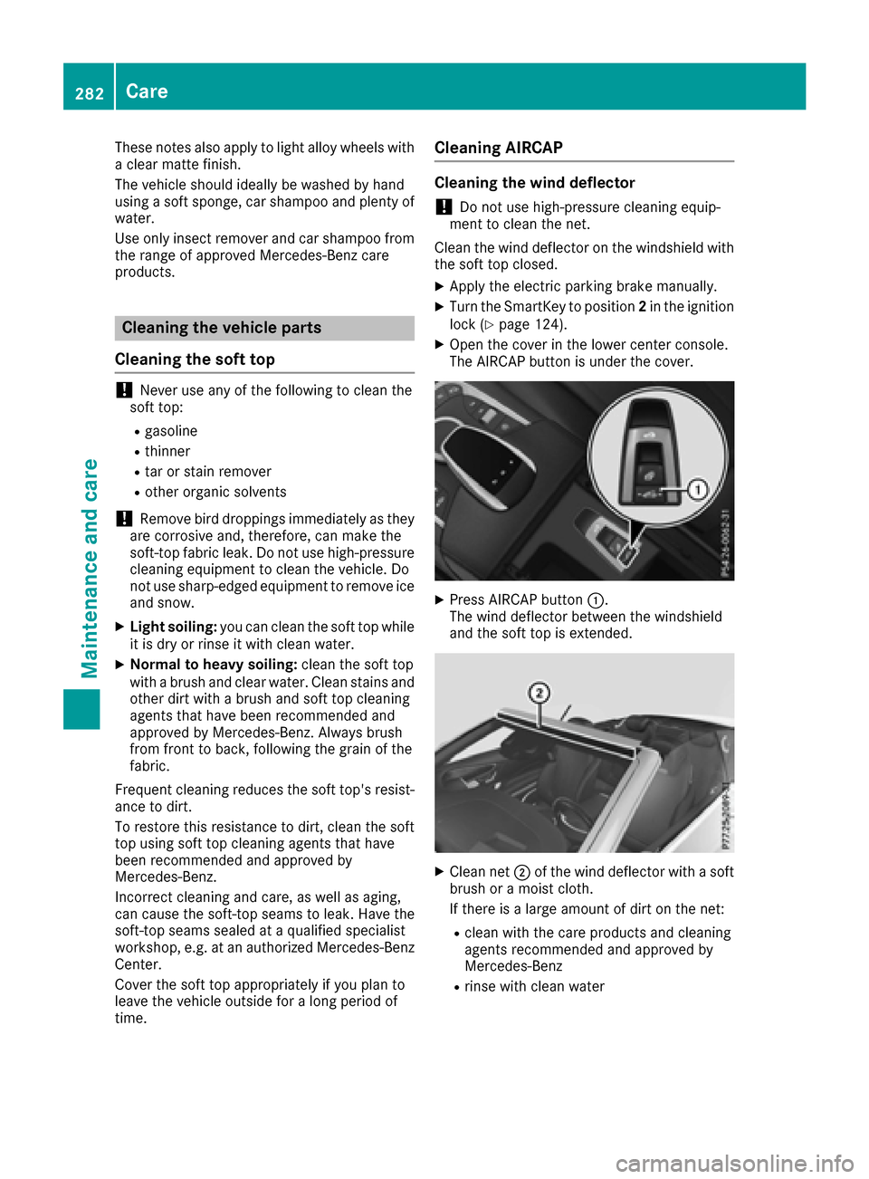 MERCEDES-BENZ S-Class CABRIOLET 2017 A217 Owners Manual These notes also apply to light alloy wheels with
a clear matte finish.
The vehicle should ideally be washed by hand
using a soft sponge, car shampoo and plenty of
water.
Use only insect remover and c MERCEDES-BENZ S-Class CABRIOLET 2017 A217 Owners Manual These notes also apply to light alloy wheels with
a clear matte finish.
The vehicle should ideally be washed by hand
using a soft sponge, car shampoo and plenty of
water.
Use only insect remover and c