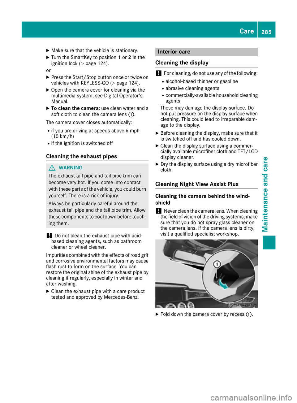 MERCEDES-BENZ S-Class CABRIOLET 2017 A217 Owners Manual XMake sure that the vehicle is stationary.
XTurn the SmartKey to position1or 2in the
ignition lock (Ypage 124).
or
XPress the Start/Stop button once or twice on
vehicles with KEYLESS-GO (Ypage 124).
X MERCEDES-BENZ S-Class CABRIOLET 2017 A217 Owners Manual XMake sure that the vehicle is stationary.
XTurn the SmartKey to position1or 2in the
ignition lock (Ypage 124).
or
XPress the Start/Stop button once or twice on
vehicles with KEYLESS-GO (Ypage 124).
X