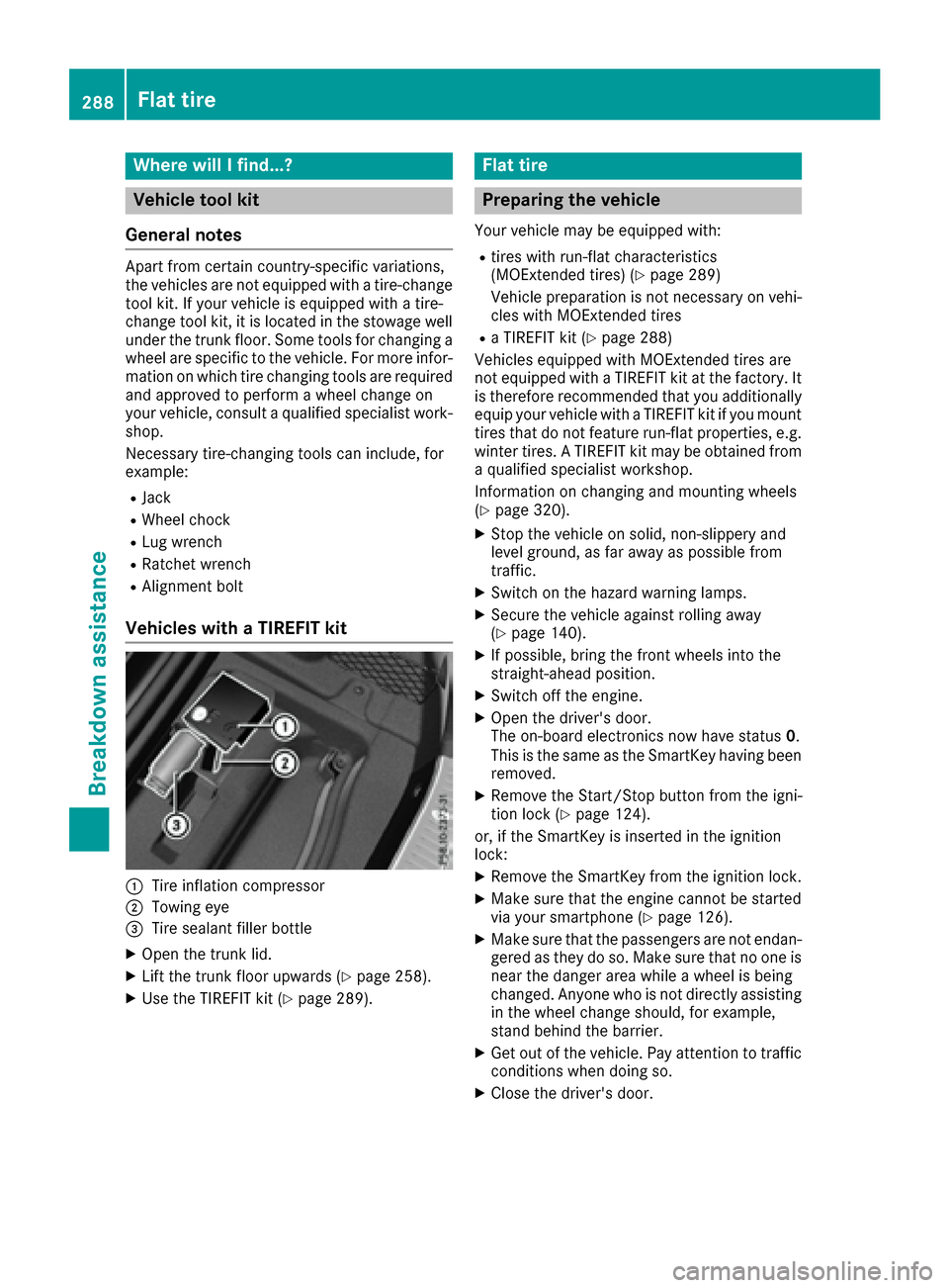 MERCEDES-BENZ S-Class CABRIOLET 2017 A217 Owners Manual Where will I find...?
Vehicle tool kit
General notes
Apart from certain country-specific variations,
the vehicles are not equipped with a tire-change
tool kit. If your vehicle is equipped with a tire- MERCEDES-BENZ S-Class CABRIOLET 2017 A217 Owners Manual Where will I find...?
Vehicle tool kit
General notes
Apart from certain country-specific variations,
the vehicles are not equipped with a tire-change
tool kit. If your vehicle is equipped with a tire-