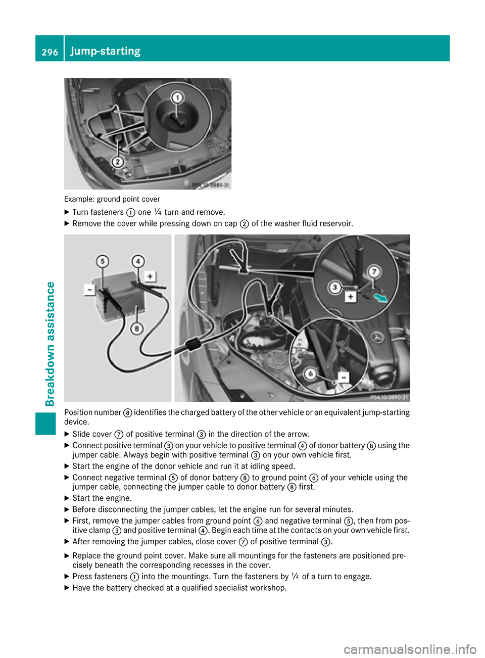 MERCEDES-BENZ S-Class CABRIOLET 2017 A217 Owners Manual Example: ground point cover
XTurn fasteners:one Õturn and remove.
XRemove the cover while pressing down on cap ;of the washer fluid reservoir.
Position number Didentifies the charged battery of the o MERCEDES-BENZ S-Class CABRIOLET 2017 A217 Owners Manual Example: ground point cover
XTurn fasteners:one Õturn and remove.
XRemove the cover while pressing down on cap ;of the washer fluid reservoir.
Position number Didentifies the charged battery of the o