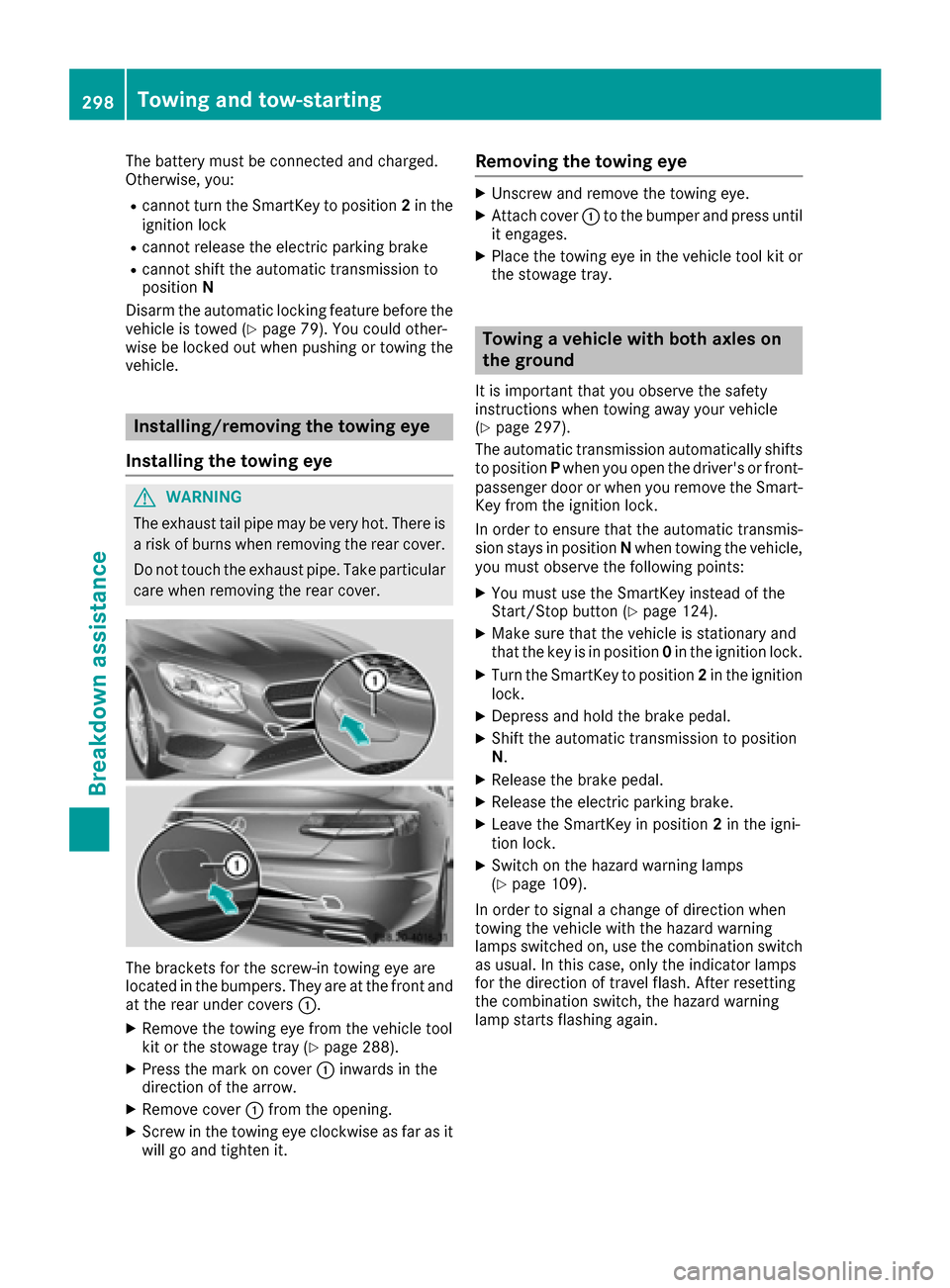 MERCEDES-BENZ S-Class CABRIOLET 2017 A217 Owners Manual The battery must be connected and charged.
Otherwise, you:
Rcannot turn the SmartKey to position2in the
ignition lock
Rcannot release the electric parking brake
Rcannot shift the automatic transmissio MERCEDES-BENZ S-Class CABRIOLET 2017 A217 Owners Manual The battery must be connected and charged.
Otherwise, you:
Rcannot turn the SmartKey to position2in the
ignition lock
Rcannot release the electric parking brake
Rcannot shift the automatic transmissio