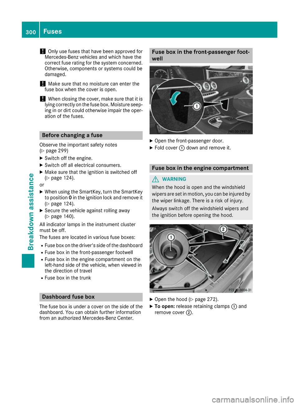MERCEDES-BENZ S-Class CABRIOLET 2017 A217 Owners Manual !Only use fuses that have been approved for
Mercedes-Benz vehicles and which have the
correct fuse rating for the system concerned.
Otherwise, components or systems could be
damaged.
!Make sure that n MERCEDES-BENZ S-Class CABRIOLET 2017 A217 Owners Manual !Only use fuses that have been approved for
Mercedes-Benz vehicles and which have the
correct fuse rating for the system concerned.
Otherwise, components or systems could be
damaged.
!Make sure that n