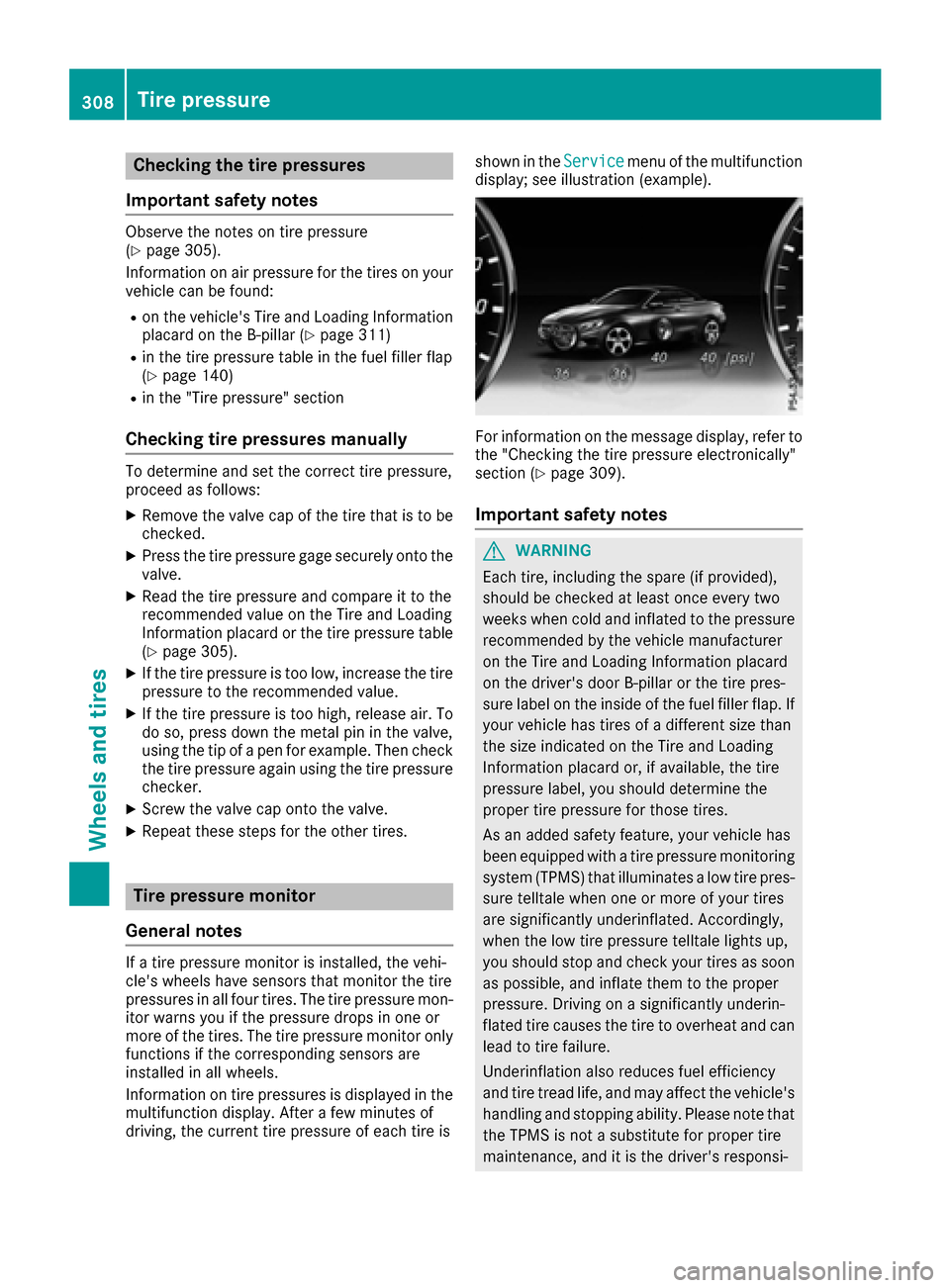 MERCEDES-BENZ S-Class CABRIOLET 2017 A217 Owners Manual Checking the tire pressures
Important safety notes
Observe the notes on tire pressure
(Ypage 305).
Information on air pressure for the tires on your
vehicle can be found:
Ron the vehicles Tire and Lo MERCEDES-BENZ S-Class CABRIOLET 2017 A217 Owners Manual Checking the tire pressures
Important safety notes
Observe the notes on tire pressure
(Ypage 305).
Information on air pressure for the tires on your
vehicle can be found:
Ron the vehicles Tire and Lo
