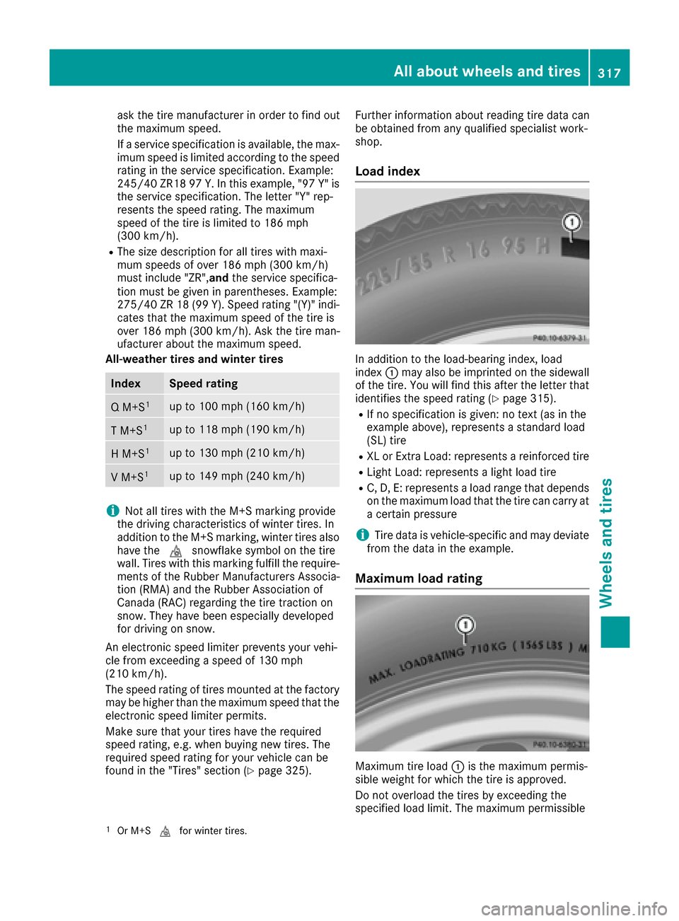 MERCEDES-BENZ S-Class CABRIOLET 2017 A217 Owners Manual ask the tire manufacturer in order to find out
the maximum speed.
If a service specification is available, the max-
imum speed is limited according to the speed
rating in the service specification. Ex MERCEDES-BENZ S-Class CABRIOLET 2017 A217 Owners Manual ask the tire manufacturer in order to find out
the maximum speed.
If a service specification is available, the max-
imum speed is limited according to the speed
rating in the service specification. Ex