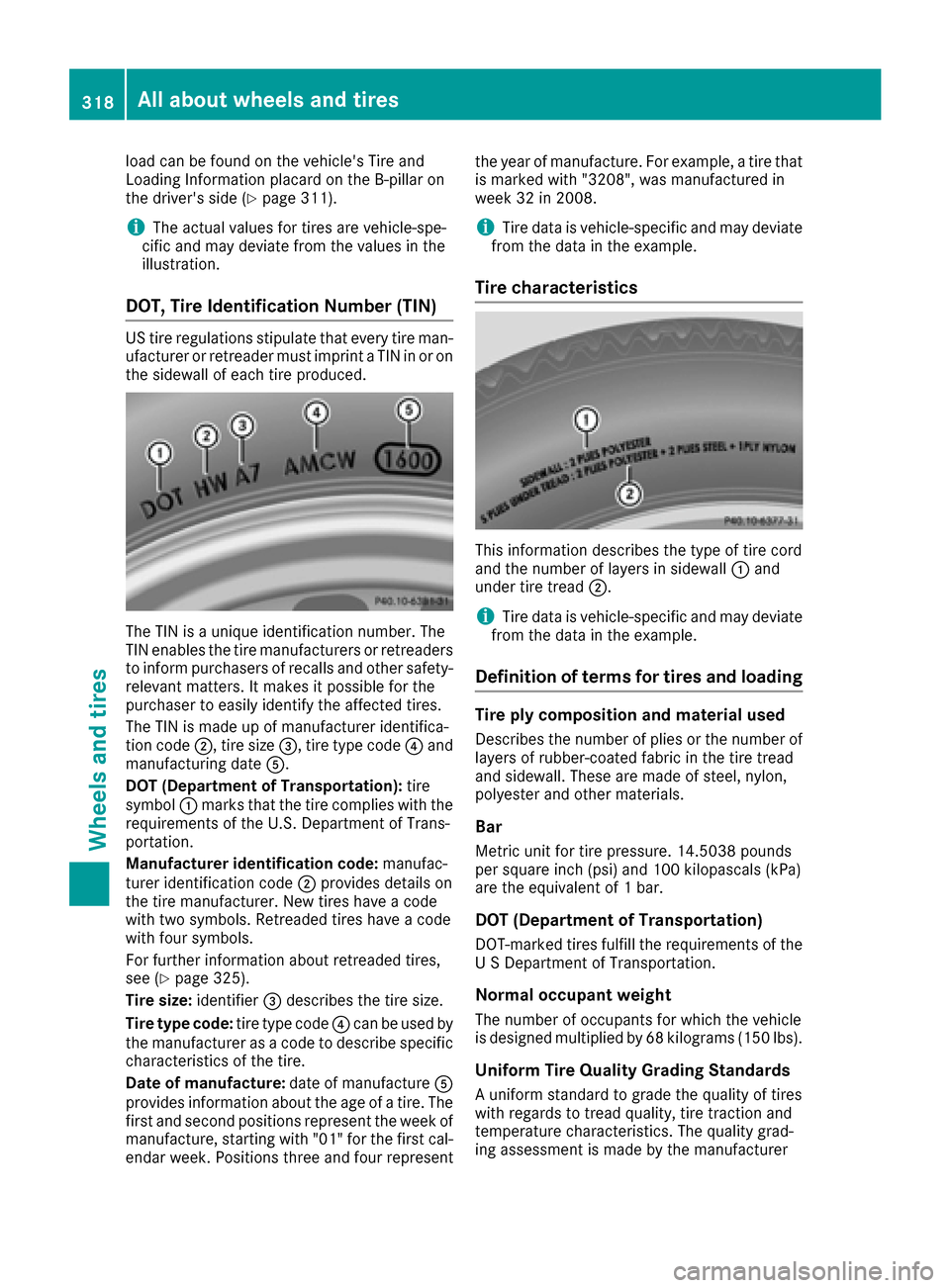 MERCEDES-BENZ S-Class CABRIOLET 2017 A217 Owners Manual load can be found on the vehicles Tire and
Loading Information placard on the B-pillar on
the drivers side (
Ypage 311).
iThe actual values for tires are vehicle-spe-
cific and may deviate from the MERCEDES-BENZ S-Class CABRIOLET 2017 A217 Owners Manual load can be found on the vehicles Tire and
Loading Information placard on the B-pillar on
the drivers side (
Ypage 311).
iThe actual values for tires are vehicle-spe-
cific and may deviate from the