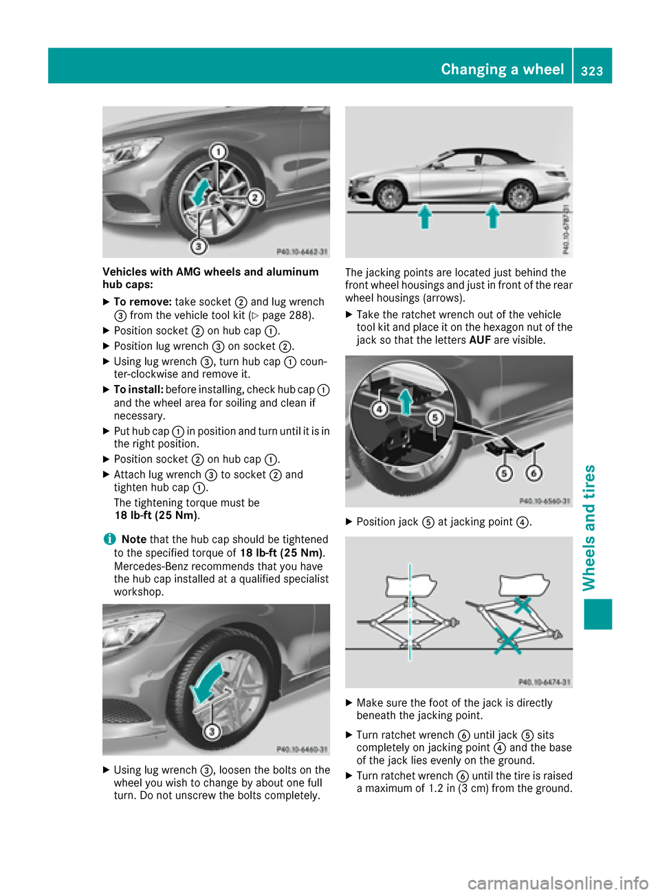 MERCEDES-BENZ S-Class CABRIOLET 2017 A217 Owners Manual Vehicles with AMG wheels and aluminum
hub caps:
XTo remove:take socket;and lug wrench
= from the vehicle tool kit (Ypage 288).
XPosition socket ;on hub cap :.
XPosition lug wrench =on socket ;.
XUsing