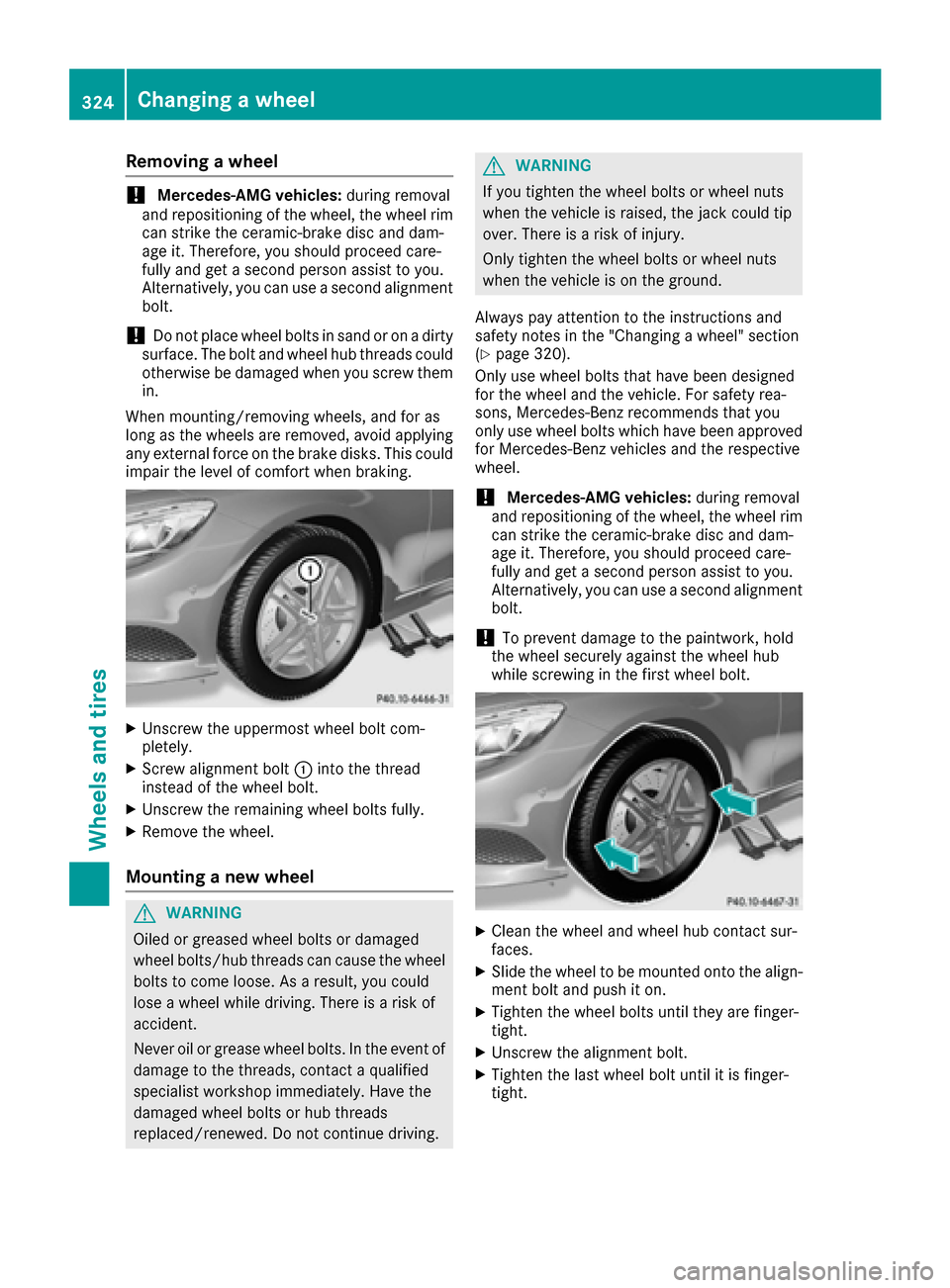 MERCEDES-BENZ S-Class CABRIOLET 2017 A217 Owners Manual Removing a wheel
!Mercedes-AMG vehicles:during removal
and repositioning of the wheel, the wheel rim
can strike the ceramic-brake disc and dam-
age it. Therefore, you should proceed care-
fully and ge MERCEDES-BENZ S-Class CABRIOLET 2017 A217 Owners Manual Removing a wheel
!Mercedes-AMG vehicles:during removal
and repositioning of the wheel, the wheel rim
can strike the ceramic-brake disc and dam-
age it. Therefore, you should proceed care-
fully and ge