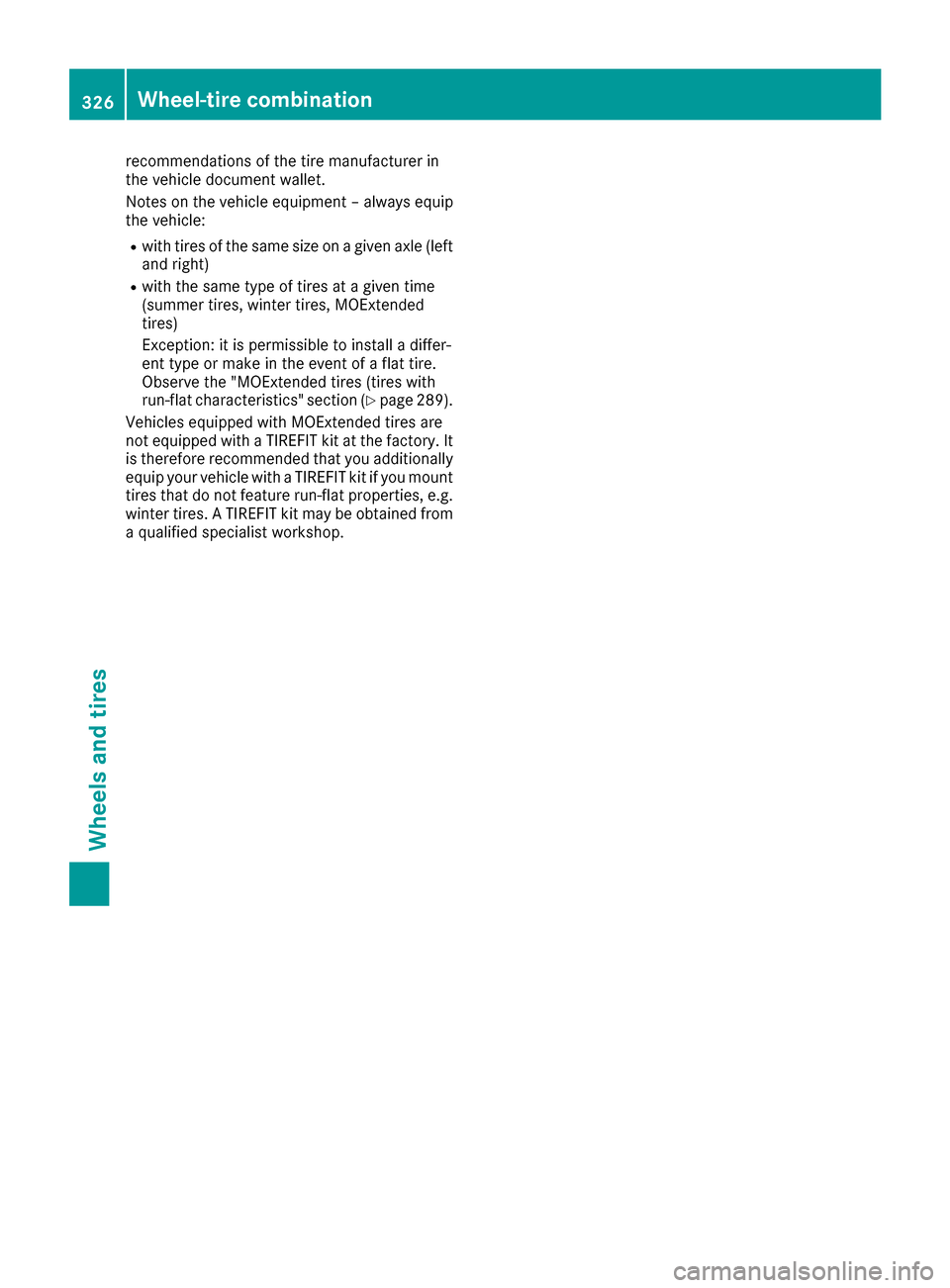 MERCEDES-BENZ S-Class CABRIOLET 2017 A217 Owners Manual recommendations of the tire manufacturer in
the vehicle document wallet.
Notes on the vehicle equipment – always equip
the vehicle:
Rwith tires of the same size on a given axle (leftand right)
Rwith MERCEDES-BENZ S-Class CABRIOLET 2017 A217 Owners Manual recommendations of the tire manufacturer in
the vehicle document wallet.
Notes on the vehicle equipment – always equip
the vehicle:
Rwith tires of the same size on a given axle (leftand right)
Rwith