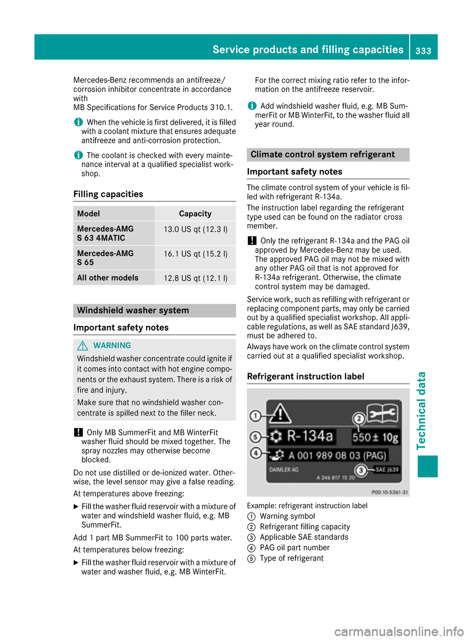 MERCEDES-BENZ S-Class CABRIOLET 2017 A217 Owners Manual Mercedes-Benz recommends an antifreeze/
corrosion inhibitor concentrate in accordance
with
MB Specifications for Service Products 310.1.
iWhen the vehicle is first delivered, it is filled
with a coola