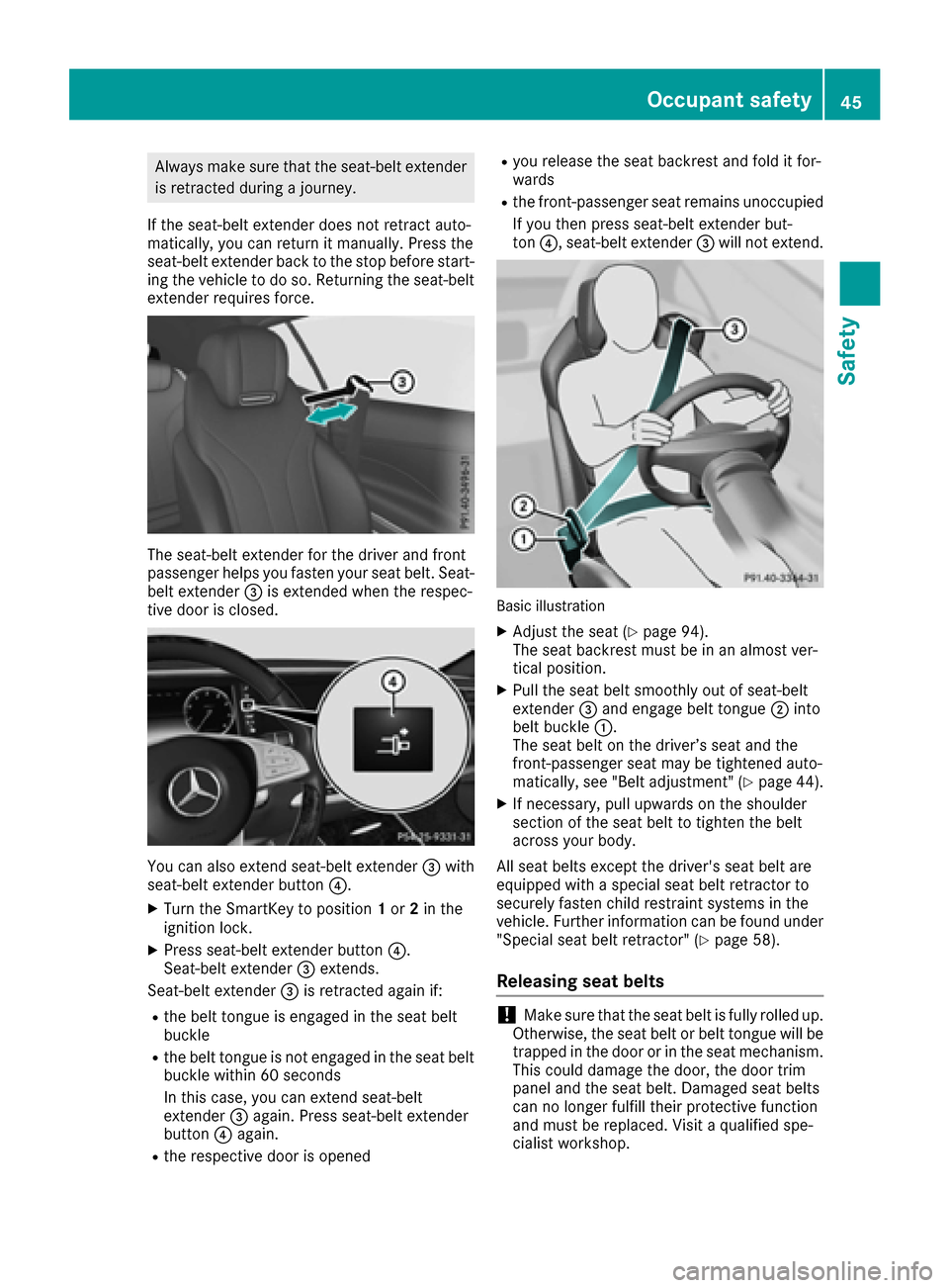 MERCEDES-BENZ S-Class CABRIOLET 2017 A217 Service Manual Always make sure that the seat-belt extenderis retracted during a journey.
If the seat-belt extender does not retract auto-
matically, you can return it manually. Press the
seat-belt extender back to MERCEDES-BENZ S-Class CABRIOLET 2017 A217 Service Manual Always make sure that the seat-belt extenderis retracted during a journey.
If the seat-belt extender does not retract auto-
matically, you can return it manually. Press the
seat-belt extender back to