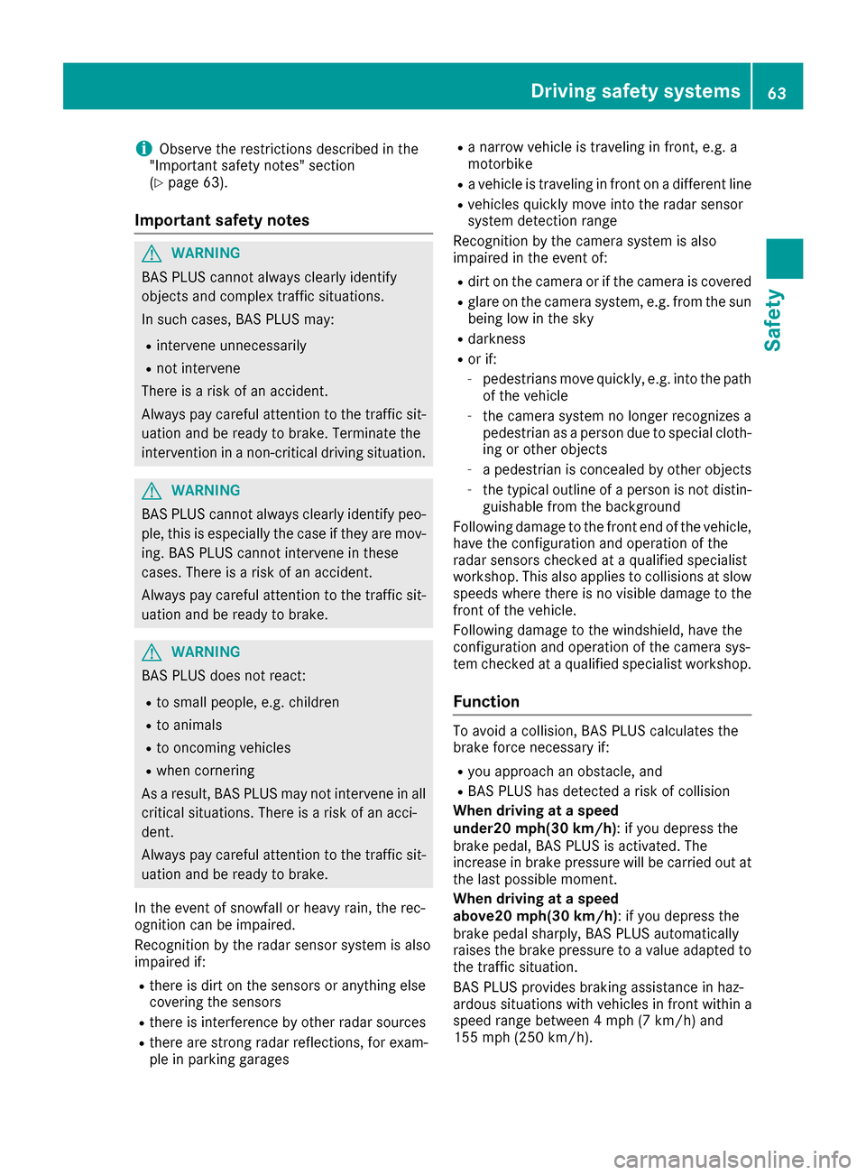 MERCEDES-BENZ S-Class CABRIOLET 2017 A217 Repair Manual iObserve the restrictions described in the
"Important safety notes" section
(
Ypage 63).
Important safety notes
GWARNING
BAS PLUS cannot always clearly identify
objects and complex traffic situations. MERCEDES-BENZ S-Class CABRIOLET 2017 A217 Repair Manual iObserve the restrictions described in the
"Important safety notes" section
(
Ypage 63).
Important safety notes
GWARNING
BAS PLUS cannot always clearly identify
objects and complex traffic situations.