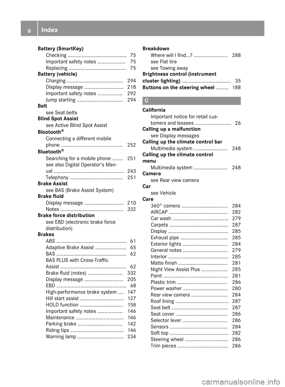 MERCEDES-BENZ S-Class CABRIOLET 2017 A217 Owners Manual Battery (SmartKey)Checking .......................................... 75
Important safety notes .................... 75
Replacing ......................................... 75
Battery (vehicle)
Chargin