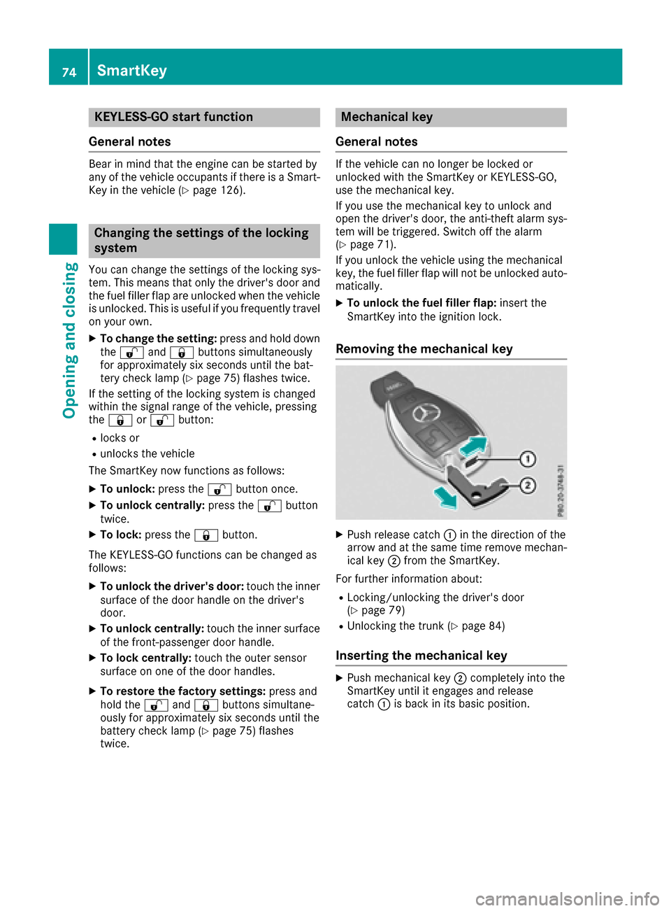 MERCEDES-BENZ S-Class CABRIOLET 2017 A217 Manual PDF KEYLESS-GOstart function
Gene ral notes
Bear in min dthat th eengin ecan be started by
any of th evehicl eoccupant sif there is aSmart -
Key in th evehicl e (
Ypage 126).
Changing the settings ofthe l