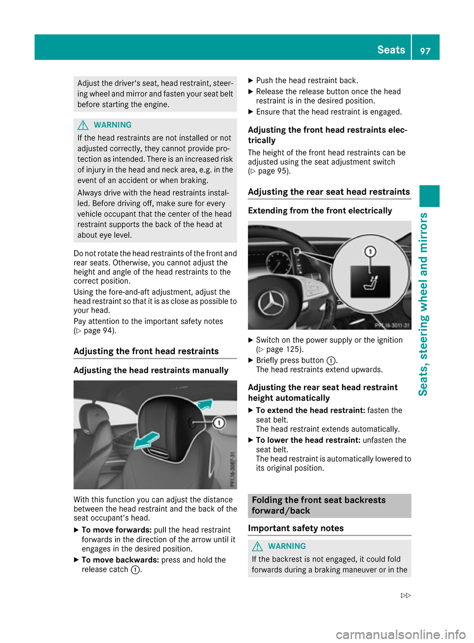 MERCEDES-BENZ S-Class CABRIOLET 2017 A217 Owners Manual Adjust the drivers seat, head restraint, steer-ing wheel and mirror and fasten your seat belt
before starting the engine.
GWARNING
If the head restraints are not installed or not
adjusted correctly, MERCEDES-BENZ S-Class CABRIOLET 2017 A217 Owners Manual Adjust the drivers seat, head restraint, steer-ing wheel and mirror and fasten your seat belt
before starting the engine.
GWARNING
If the head restraints are not installed or not
adjusted correctly,
