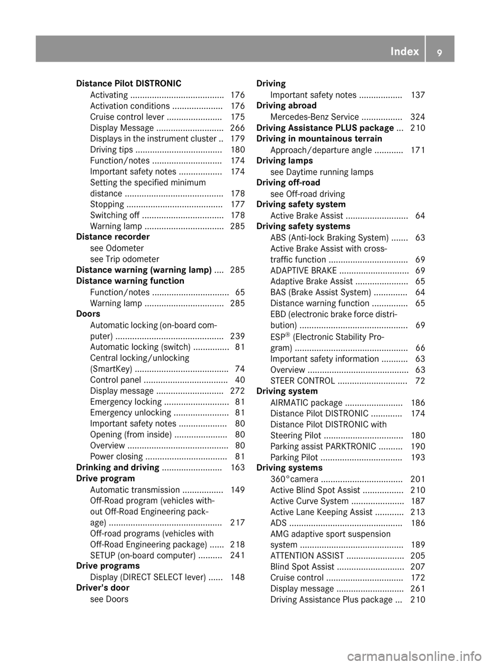 MERCEDES-BENZ GLS-Class SUV 2017 X166 User Guide DistancePilot DISTRONIC
Activatin g...................................... .176
Activation conditions ..................... 176
Cruise control lever ....................... 175
Display Message ........