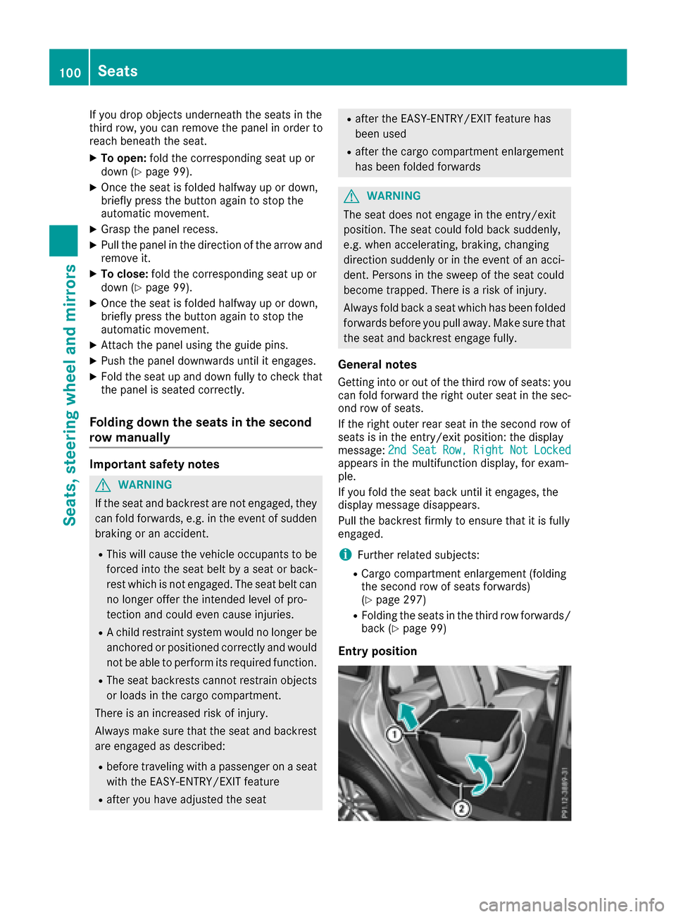 MERCEDES-BENZ GLS-Class SUV 2017 X166 Owners Manual If you drop objects underneath the seats in the
third row, you can remove the panel in order to
reach beneath the seat.
XTo open:fold the corresponding seat up or
down (Ypage 99).
XOnce the seat is fo