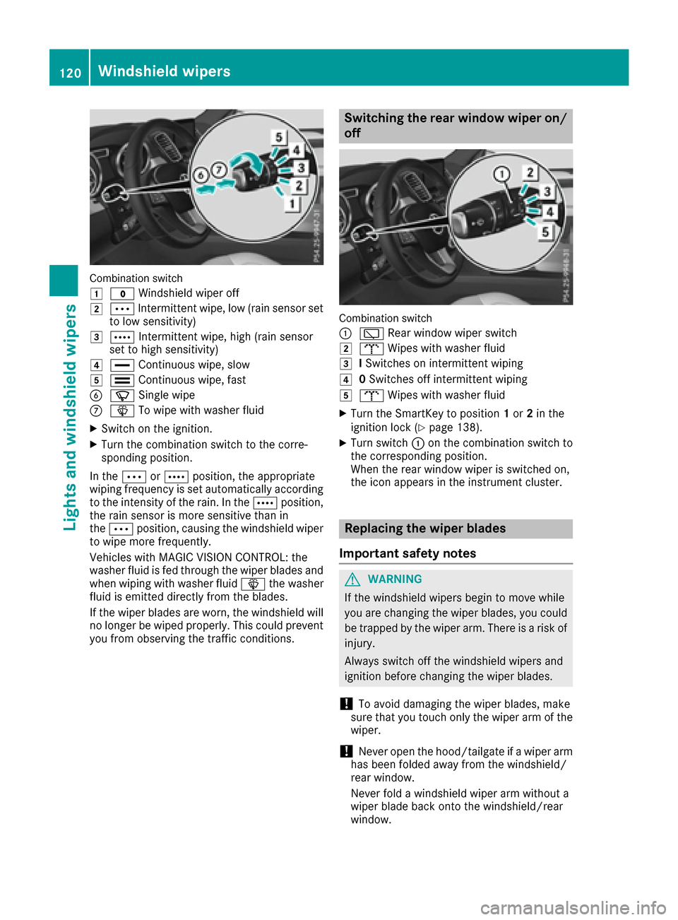 MERCEDES-BENZ GLS-Class SUV 2017 X166 Owners Manual Combinationswitch
1
$ Windshield wiper off
2ÄIntermittent wipe, low (rain sensor set
to low sensitivity)
3Å Intermittent wipe, high (rain sensor
set to high sensitivity)
4° Continuous wipe, slow
5