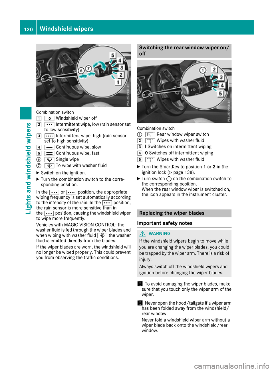 MERCEDES-BENZ GLS-Class SUV 2017 X166 Owners Manual Combinationswitch
1
$ Windshield wiper off
2ÄIntermittent wipe, low (rain sensor set
to low sensitivity)
3Å Intermittent wipe, high (rain sensor
set to high sensitivity)
4° Continuous wipe, slow
5�