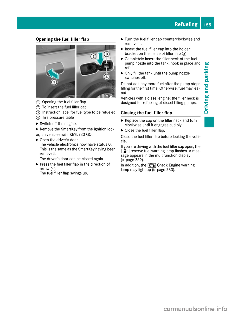 MERCEDES-BENZ GLS-Class SUV 2017 X166 Owners Manual Opening the fuel filler flap
:Opening the fuel filler flap
;To insert the fuel filler cap
=Instruction label for fuel type to be refueled
?Tire pressure table
XSwitch off the engine.
XRemove the Smart