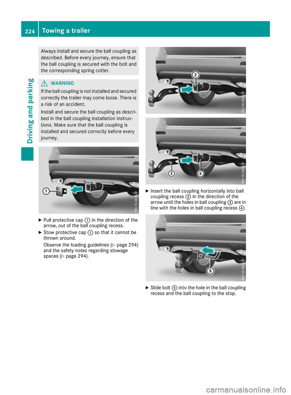 MERCEDES-BENZ GLS-Class SUV 2017 X166 Owners Manual Always install and secure the ball coupling asdescribed. Before every journey, ensure that
the ball coupling is secured with the bolt and
the corresponding spring cotter.
GWARNING
If the ball coupling