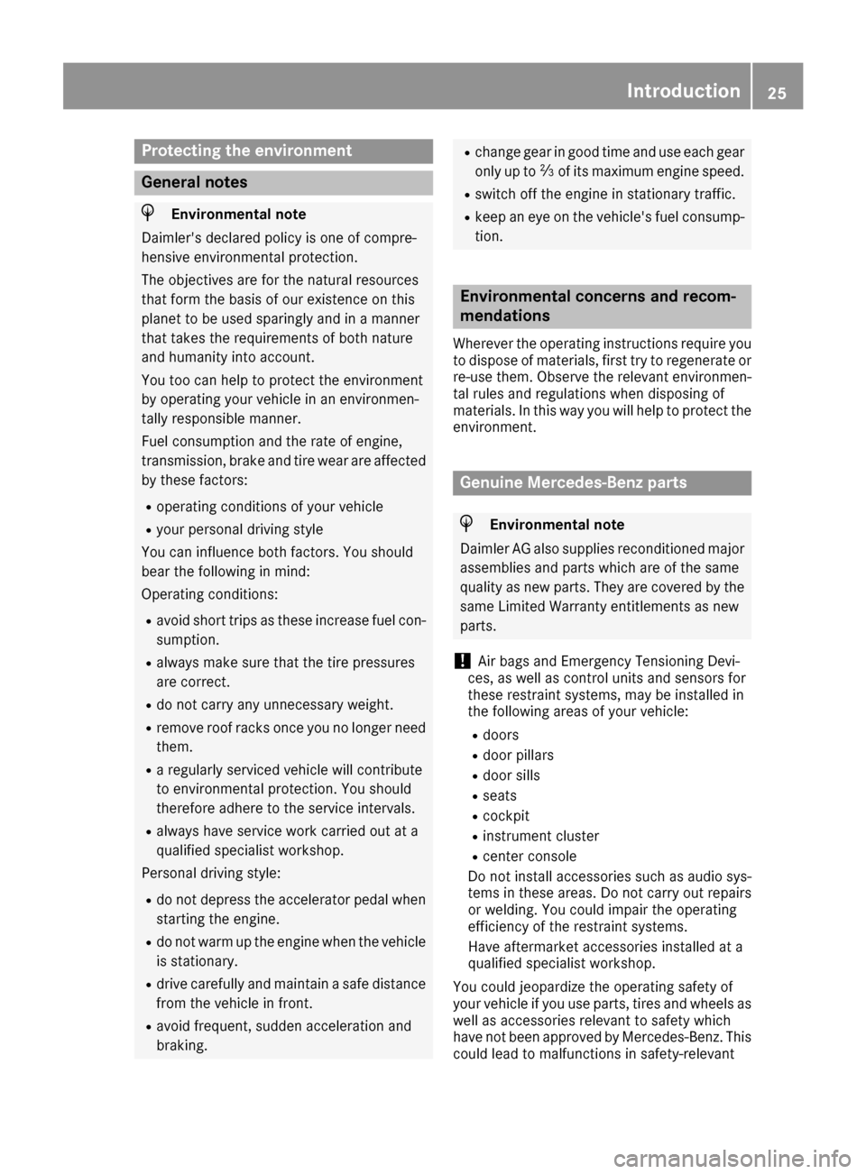 MERCEDES-BENZ GLS-Class SUV 2017 X166 Owners Manual Protecting the environment
General notes
HEnvironmental note
Daimlers declared policy is one of compre-
hensive environmental protection.
The objectives are for the natural resources
that form the ba