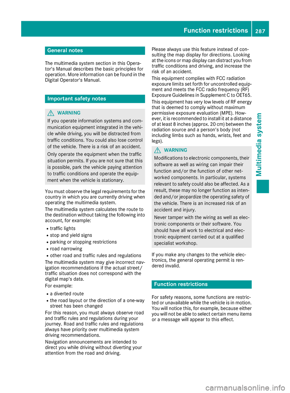 MERCEDES-BENZ GLS-Class SUV 2017 X166 Owners Manual General notes
The multimedia system section in this Opera-
tors Manual describes the basic principles for
operation. More information can be found in theDigital Operators Manual.
Important safety no