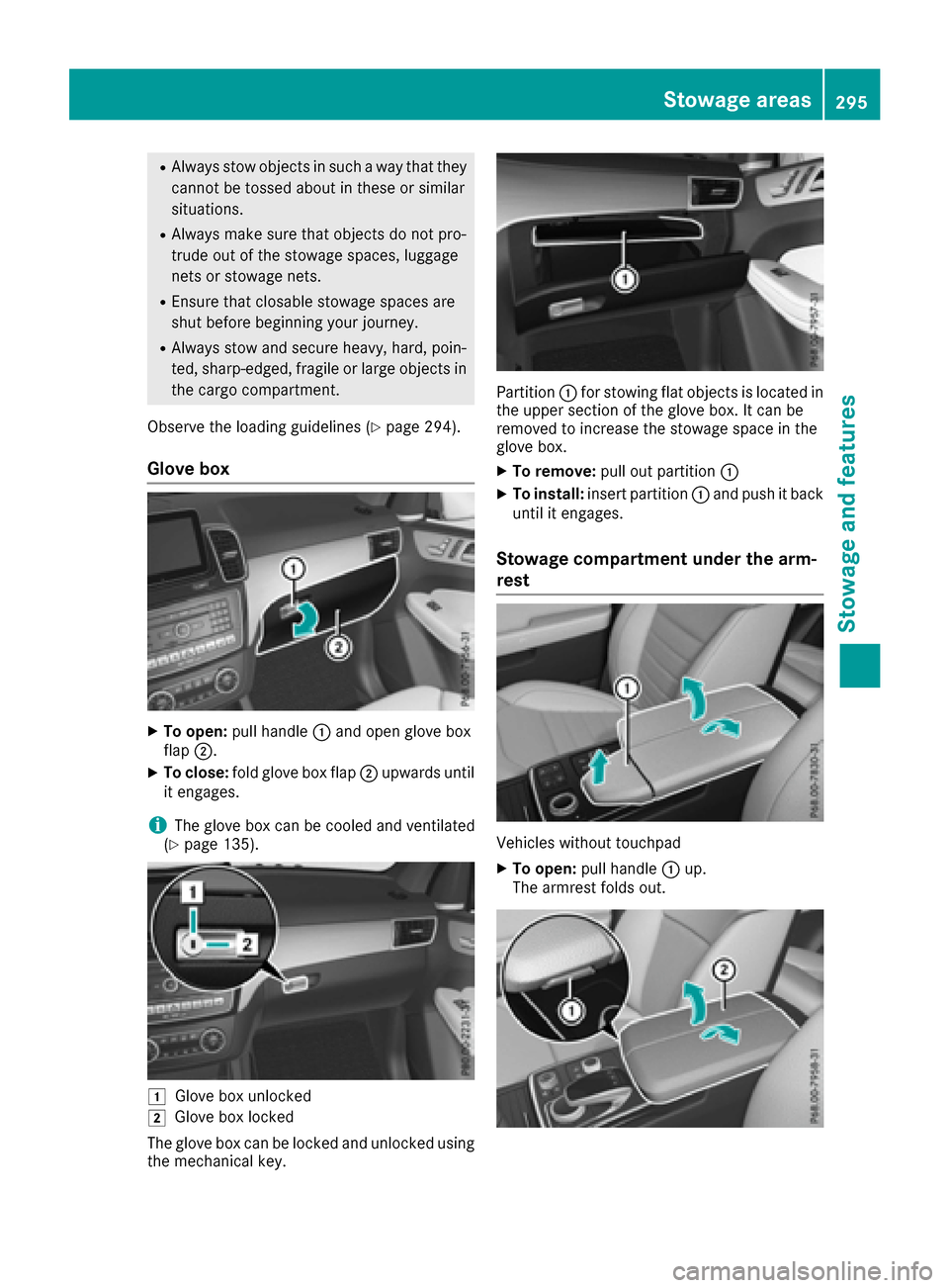 MERCEDES-BENZ GLS-Class SUV 2017 X166 Owners Manual RAlways stow objects in such a way that they
cannot be tossed about in these or similar
situations.
RAlways make sure that objects do not pro-
trude out of the stowage spaces, luggage
nets or stowage 
