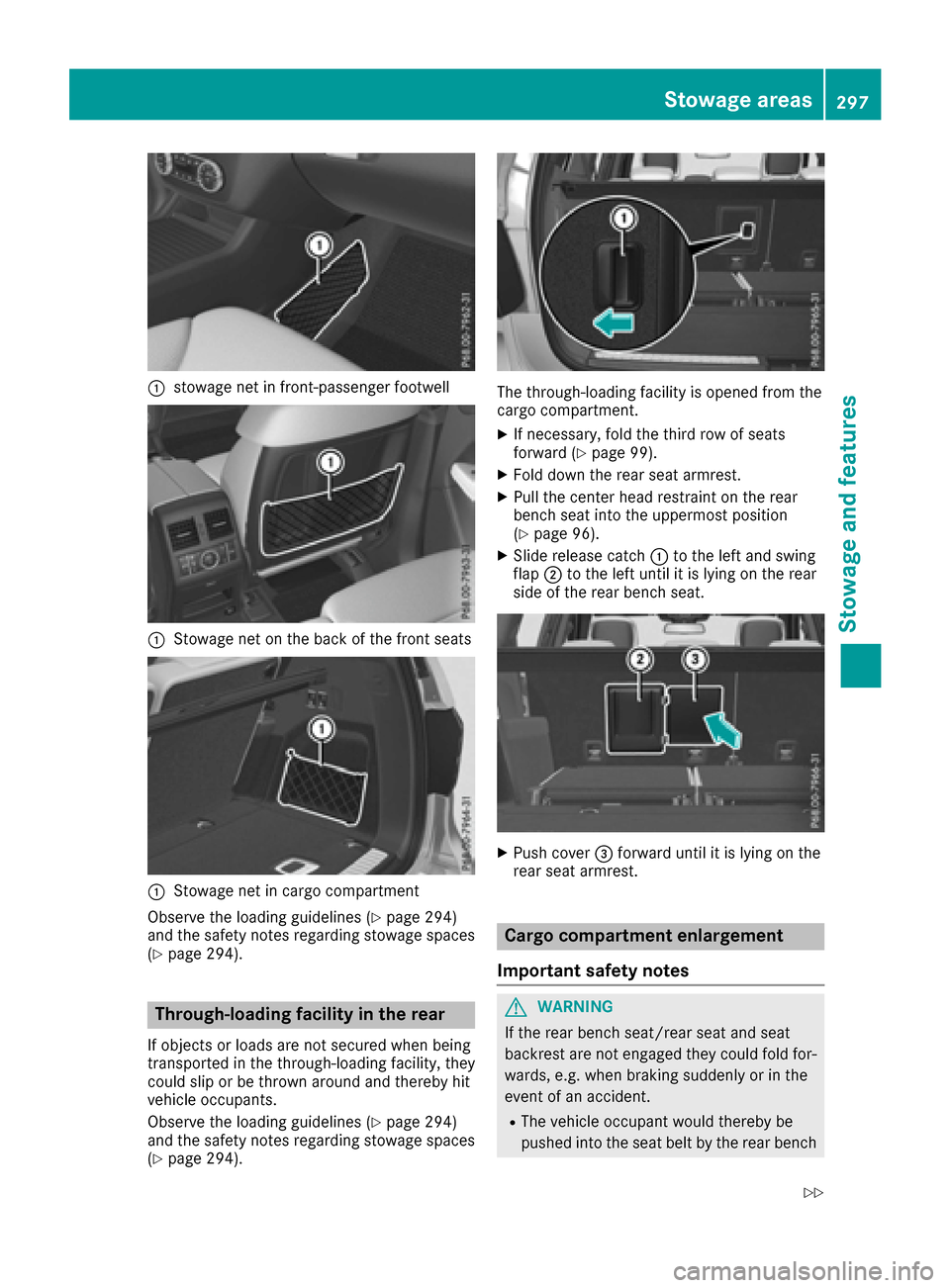 MERCEDES-BENZ GLS-Class SUV 2017 X166 Owners Manual :stowage net in front-passenger footwell
:Stowage net on the back of the front seats
:Stowage net in cargo compartment
Observe the loading guidelines (
Ypage 294)
and the safety notes regarding stowag